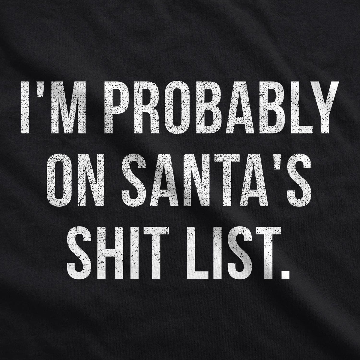I&#39;m Probably On Santa&#39;s Shit List Men&#39;s Tshirt - Crazy Dog T-Shirts