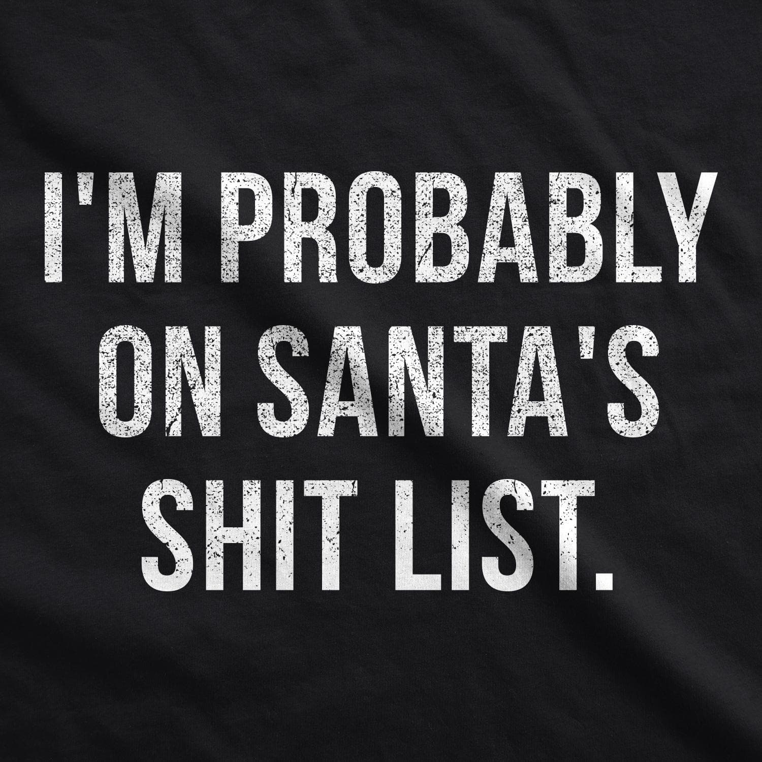 I'm Probably On Santa's Shit List Men's Tshirt - Crazy Dog T-Shirts