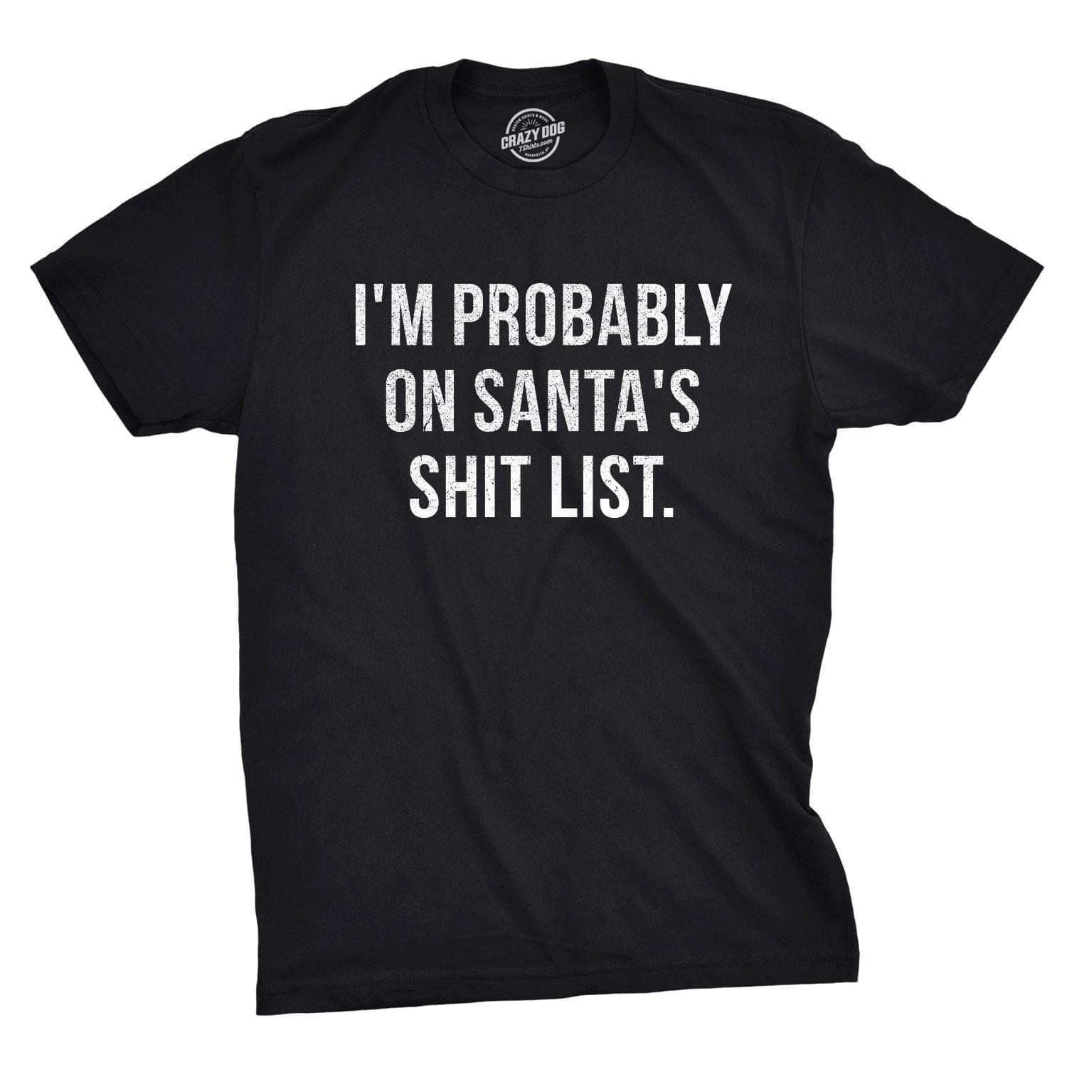 I'm Probably On Santa's Shit List Men's Tshirt - Crazy Dog T-Shirts