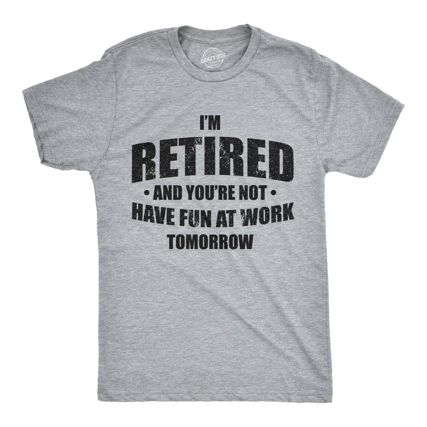 I'm Retired And You're Not Men's Tshirt  -  Crazy Dog T-Shirts