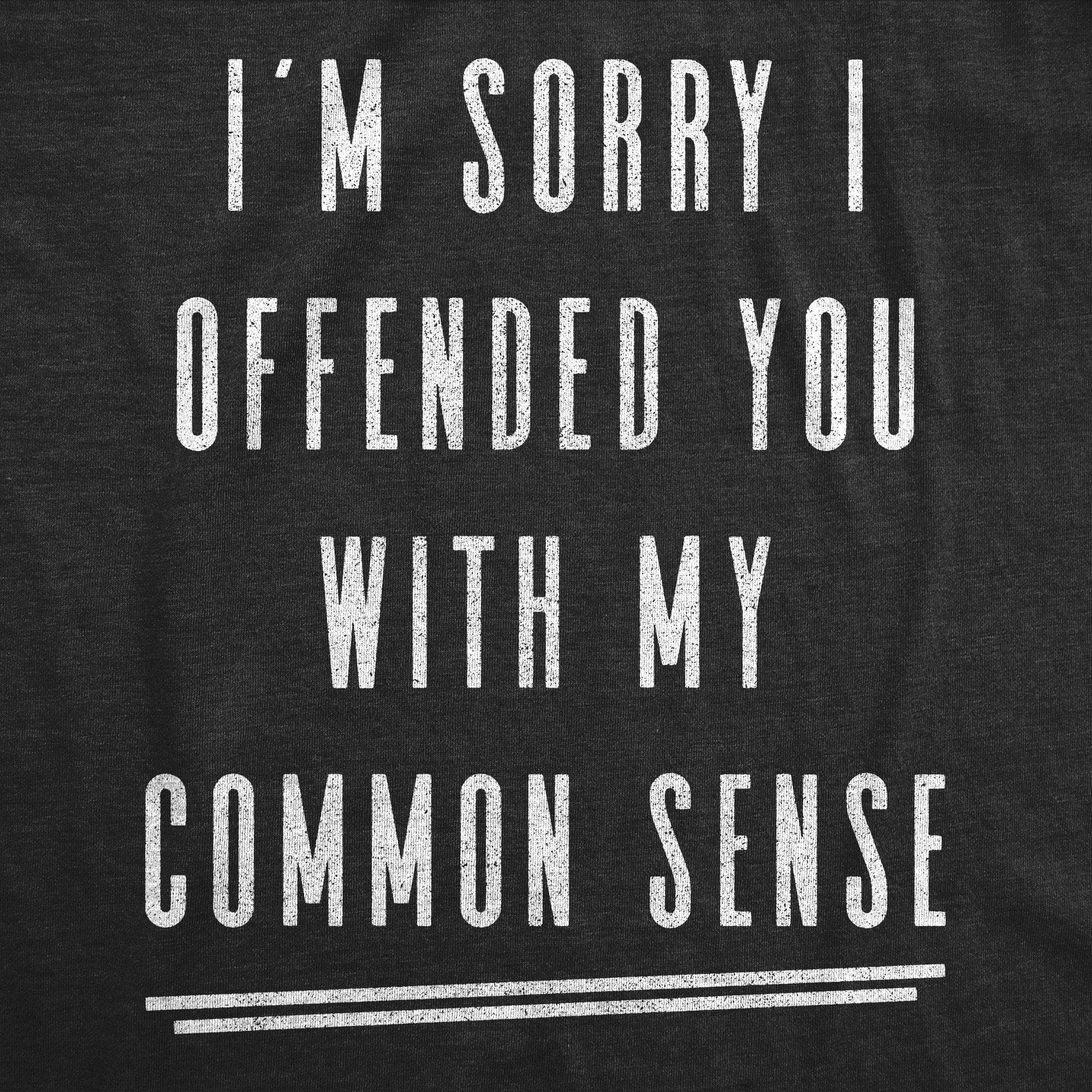 I'm Sorry I Offended You With My Common Sense Men's Tshirt - Crazy Dog T-Shirts