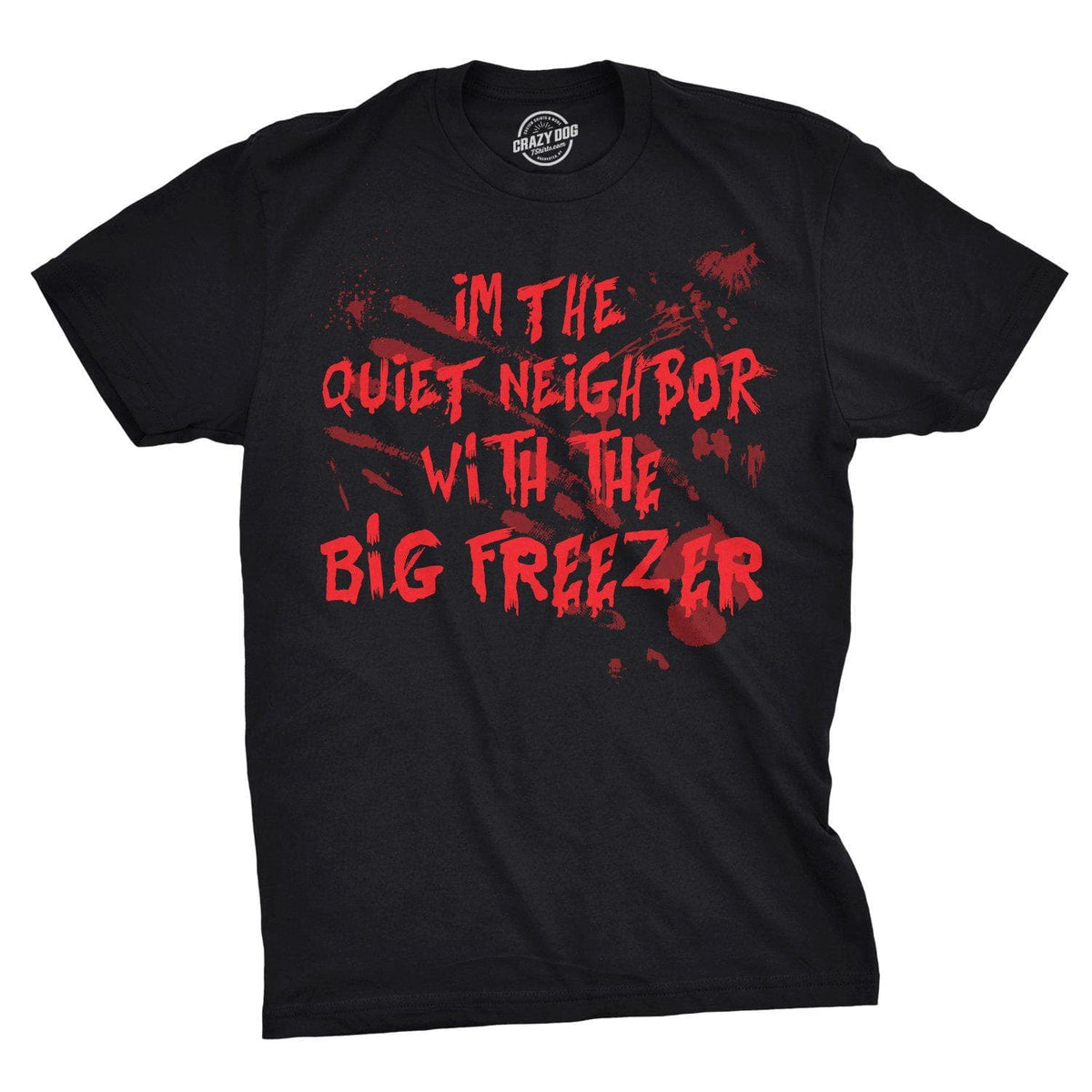 I&#39;m The Quiet Neighbor With The Big Freezer Men&#39;s Tshirt  -  Crazy Dog T-Shirts