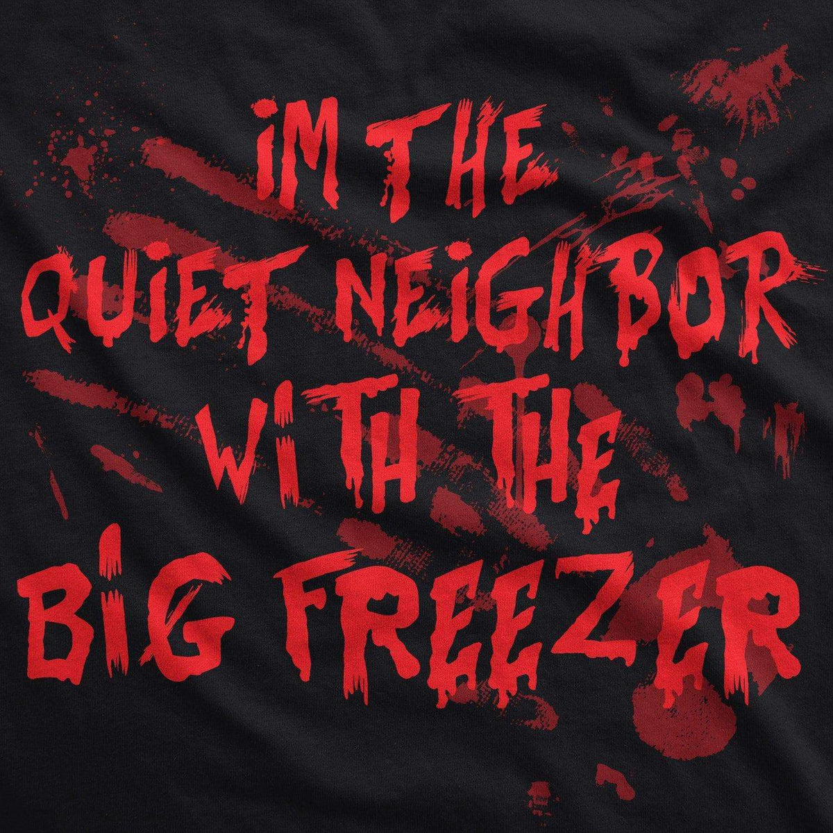 I&#39;m The Quiet Neighbor With The Big Freezer Men&#39;s Tshirt  -  Crazy Dog T-Shirts