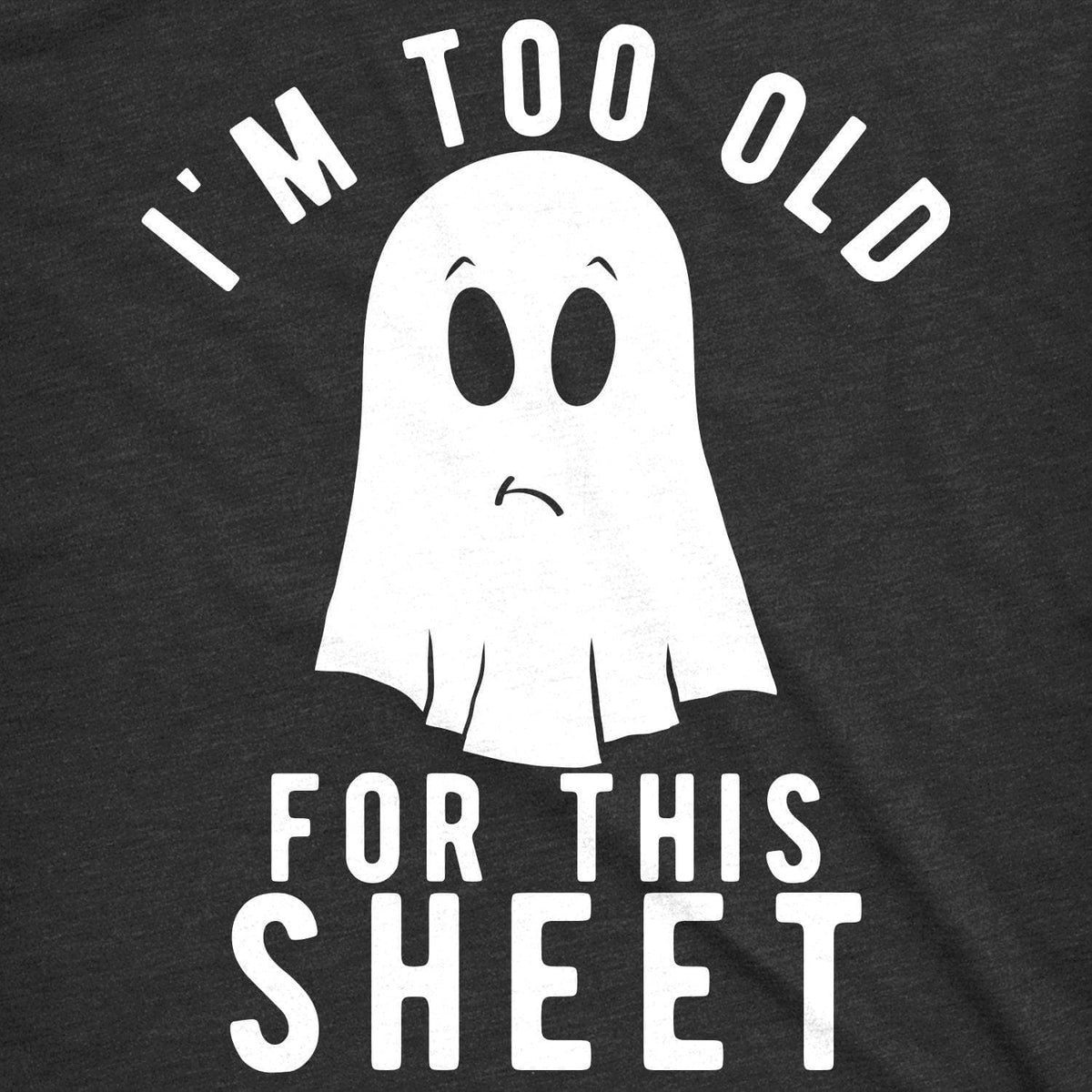 I&#39;m Too Old For This Sheet Men&#39;s Tshirt - Crazy Dog T-Shirts