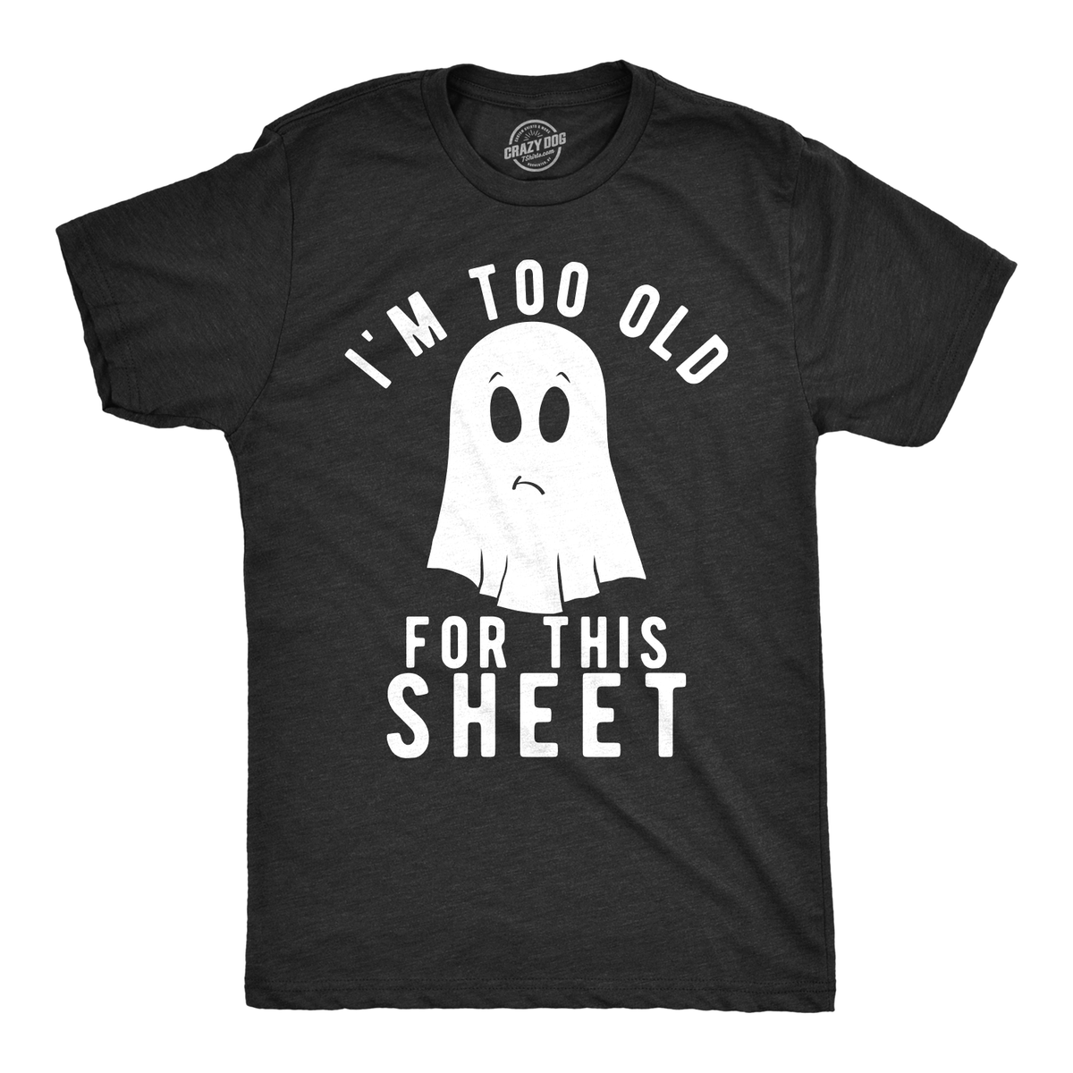 I&#39;m Too Old For This Sheet Men&#39;s Tshirt - Crazy Dog T-Shirts