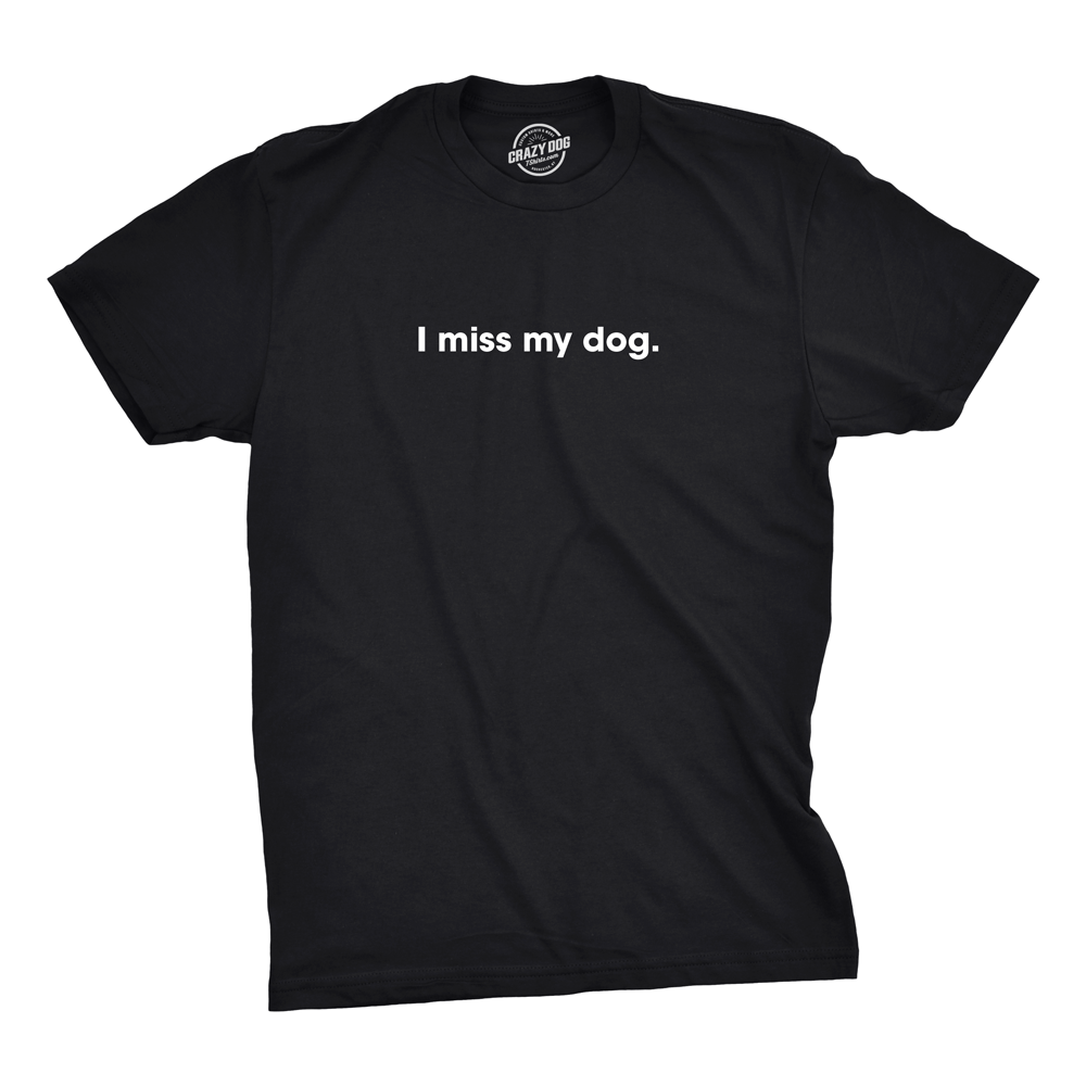 I Miss My Dog Men&#39;s Tshirt  -  Crazy Dog T-Shirts