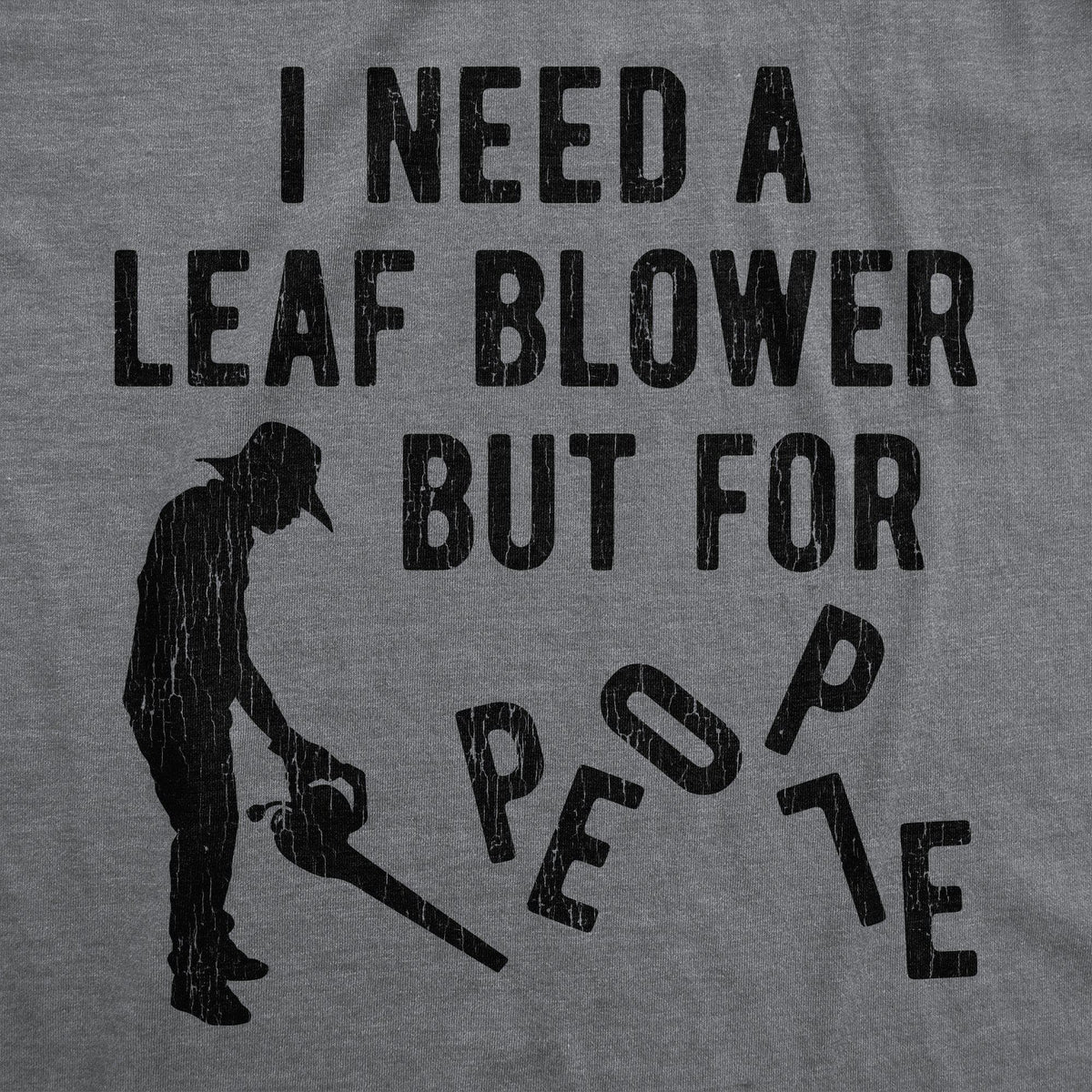 I Need A Leaf Blower But For People Men&#39;s Tshirt - Crazy Dog T-Shirts