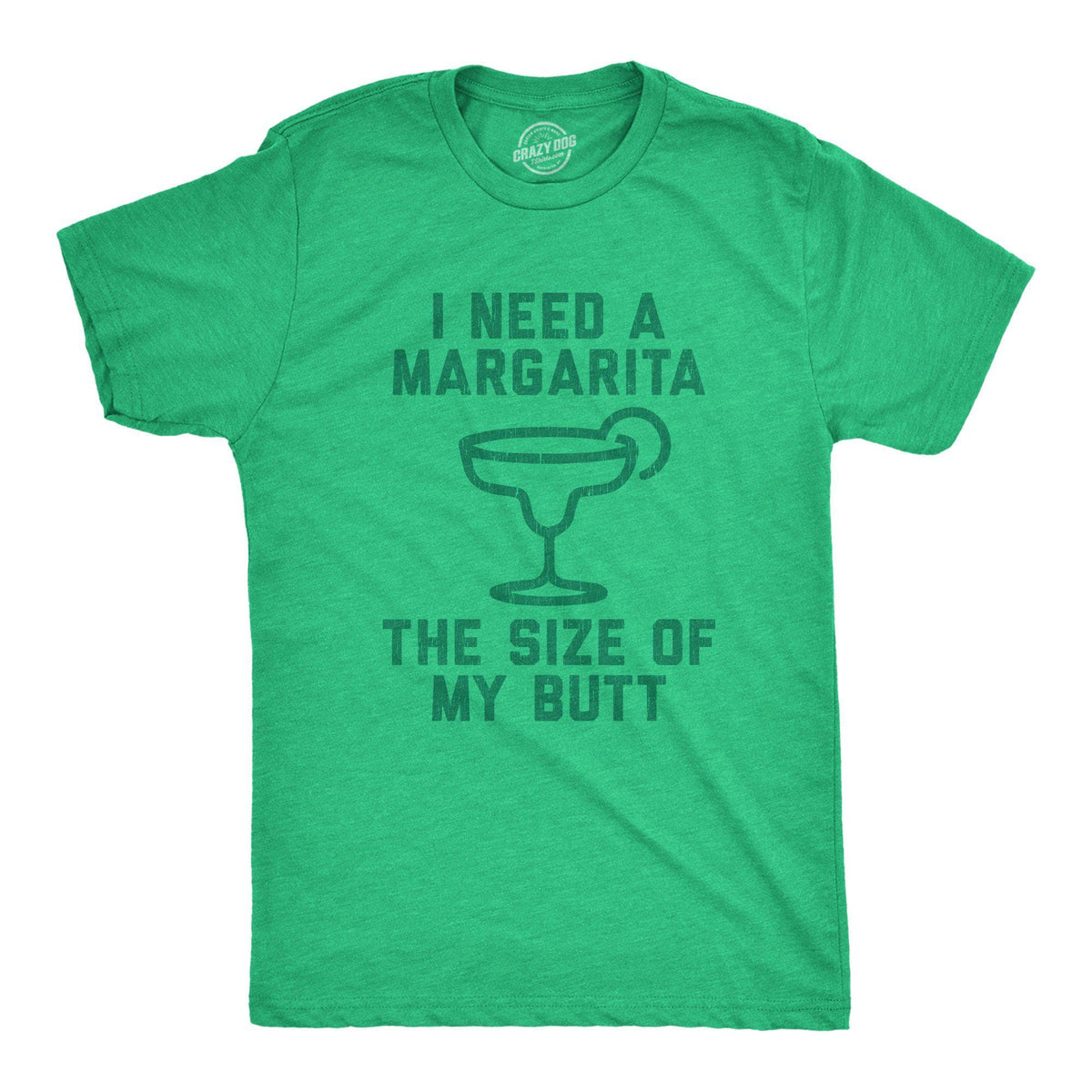 I Need A Margarita The Size Of My Butt Men&#39;s Tshirt - Crazy Dog T-Shirts