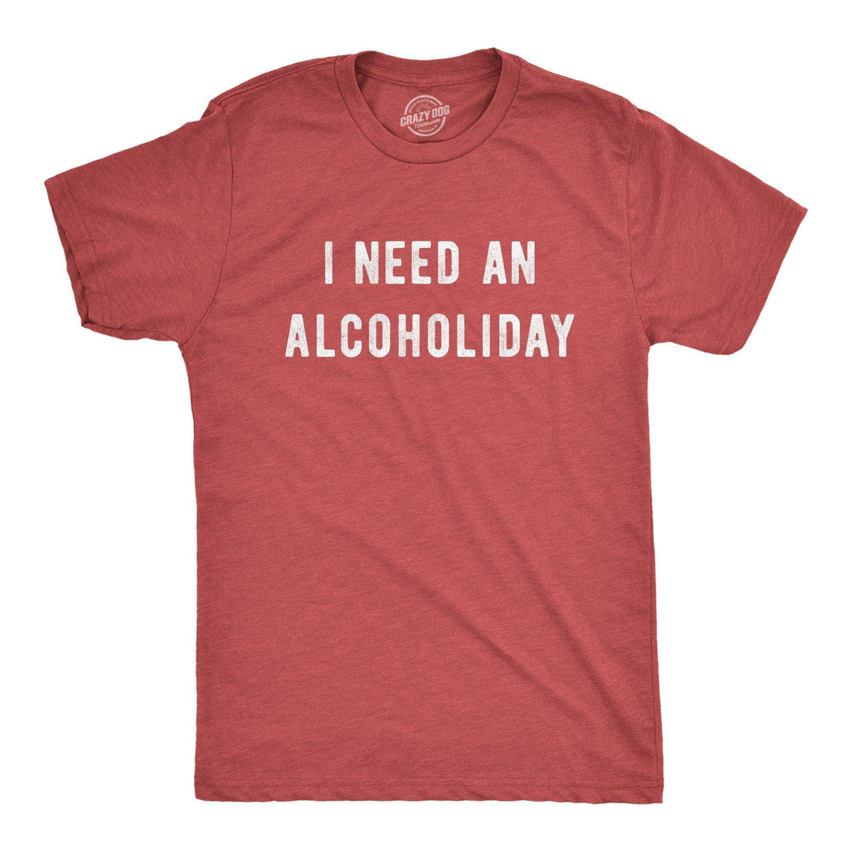 I Need An Alcoholiday Men&#39;s Tshirt - Crazy Dog T-Shirts
