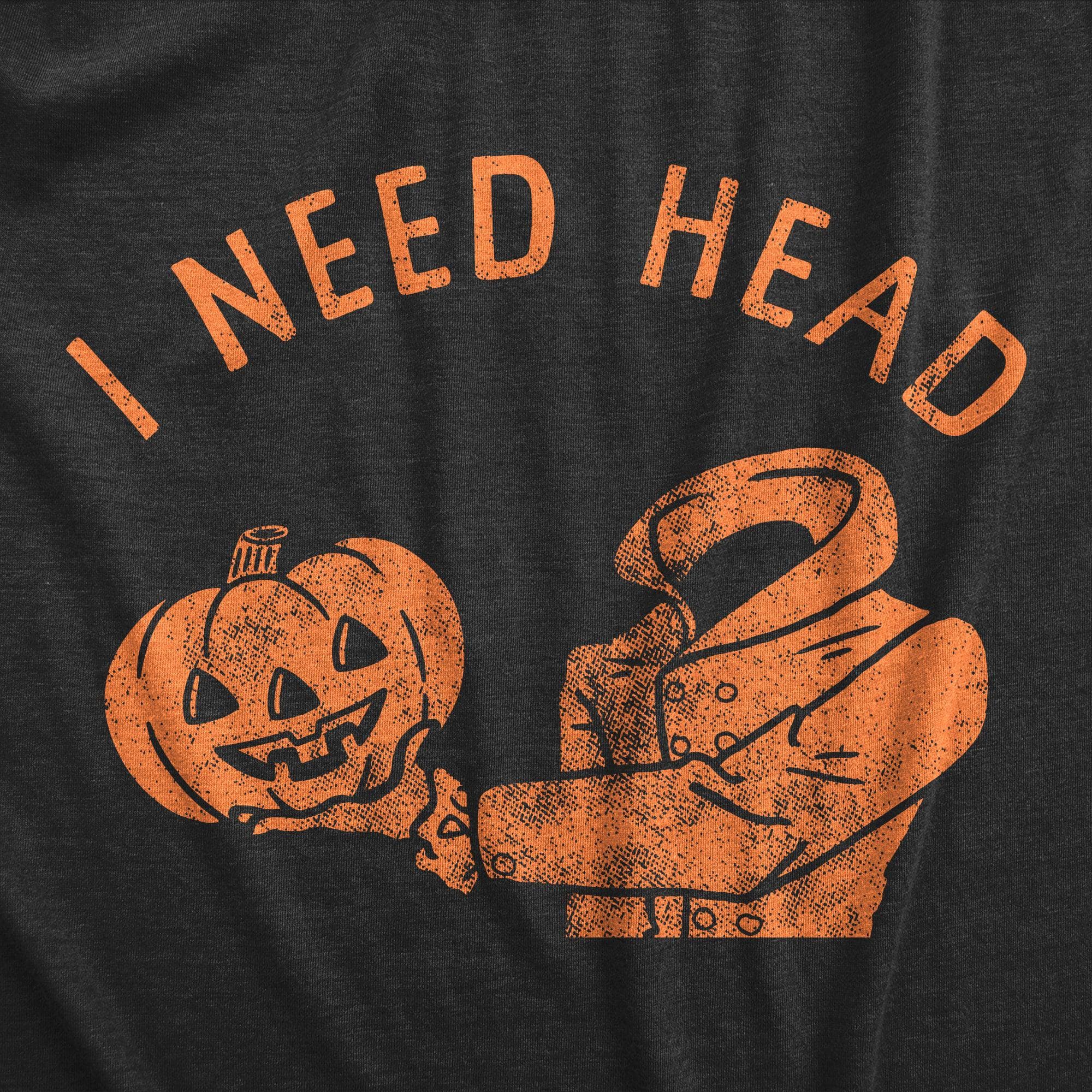 I Need Head Men's Tshirt  -  Crazy Dog T-Shirts