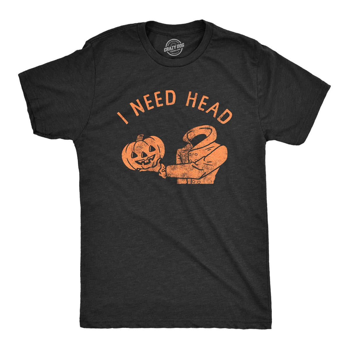 I Need Head Men&#39;s Tshirt  -  Crazy Dog T-Shirts