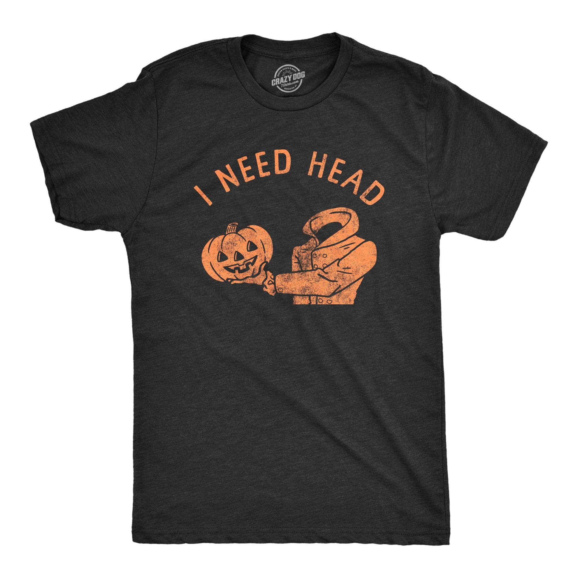 I Need Head Men's Tshirt  -  Crazy Dog T-Shirts