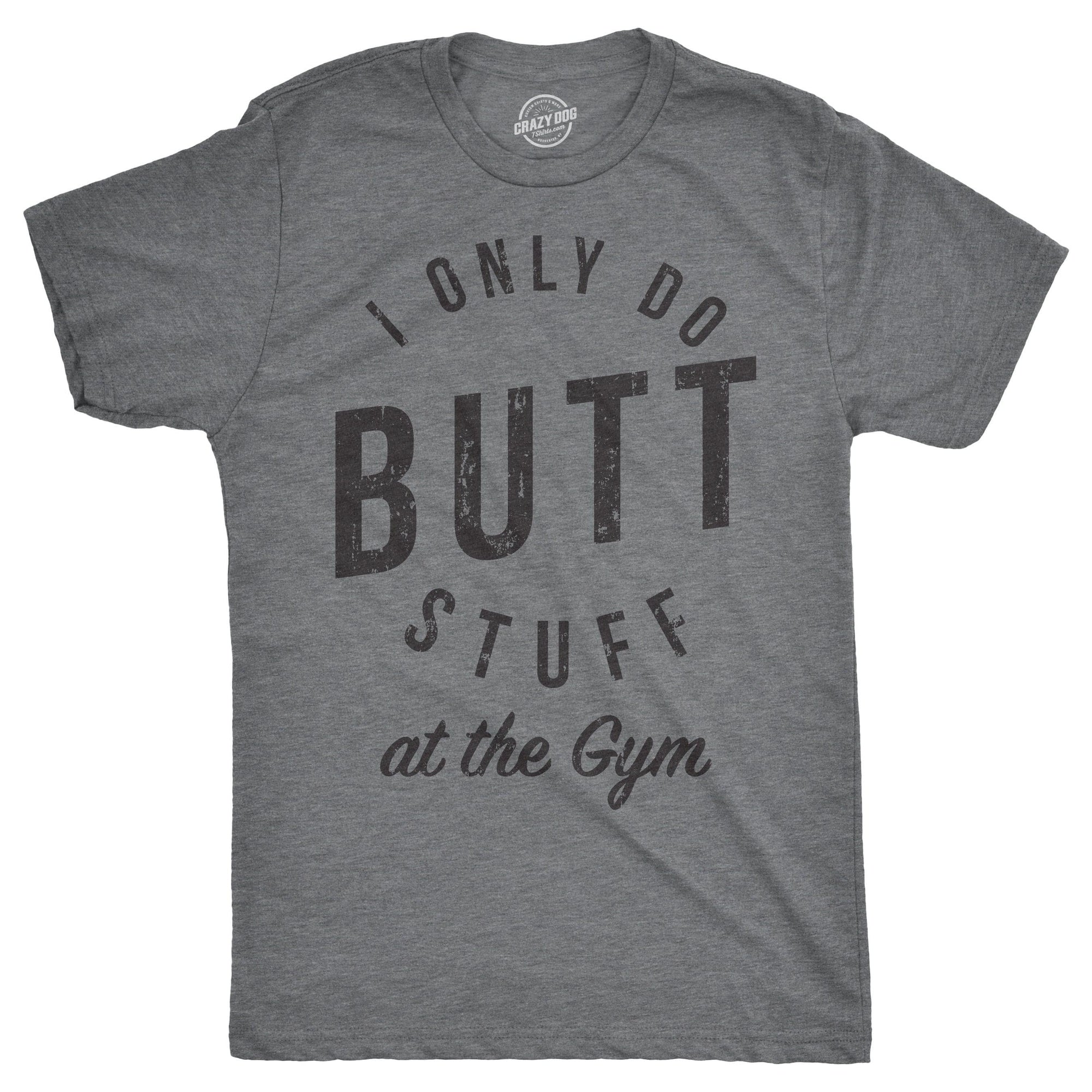 I Only Do Butt Stuff At The Gym Men's Tshirt  -  Crazy Dog T-Shirts