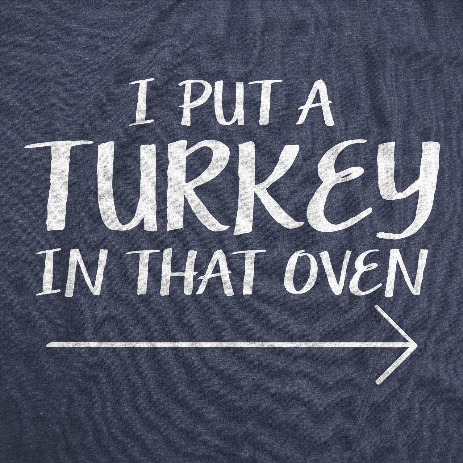 I Put A Turkey In That Oven Men's Tshirt - Crazy Dog T-Shirts
