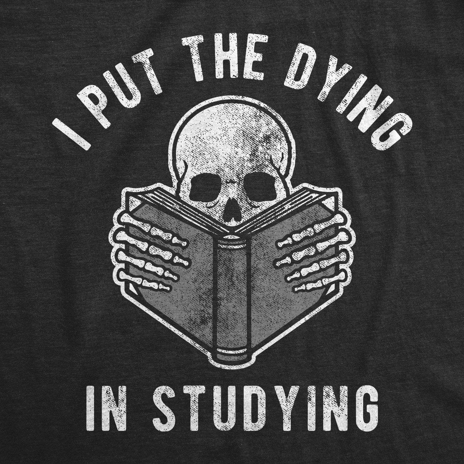 I Put The Dying In Studying Men's Tshirt - Crazy Dog T-Shirts