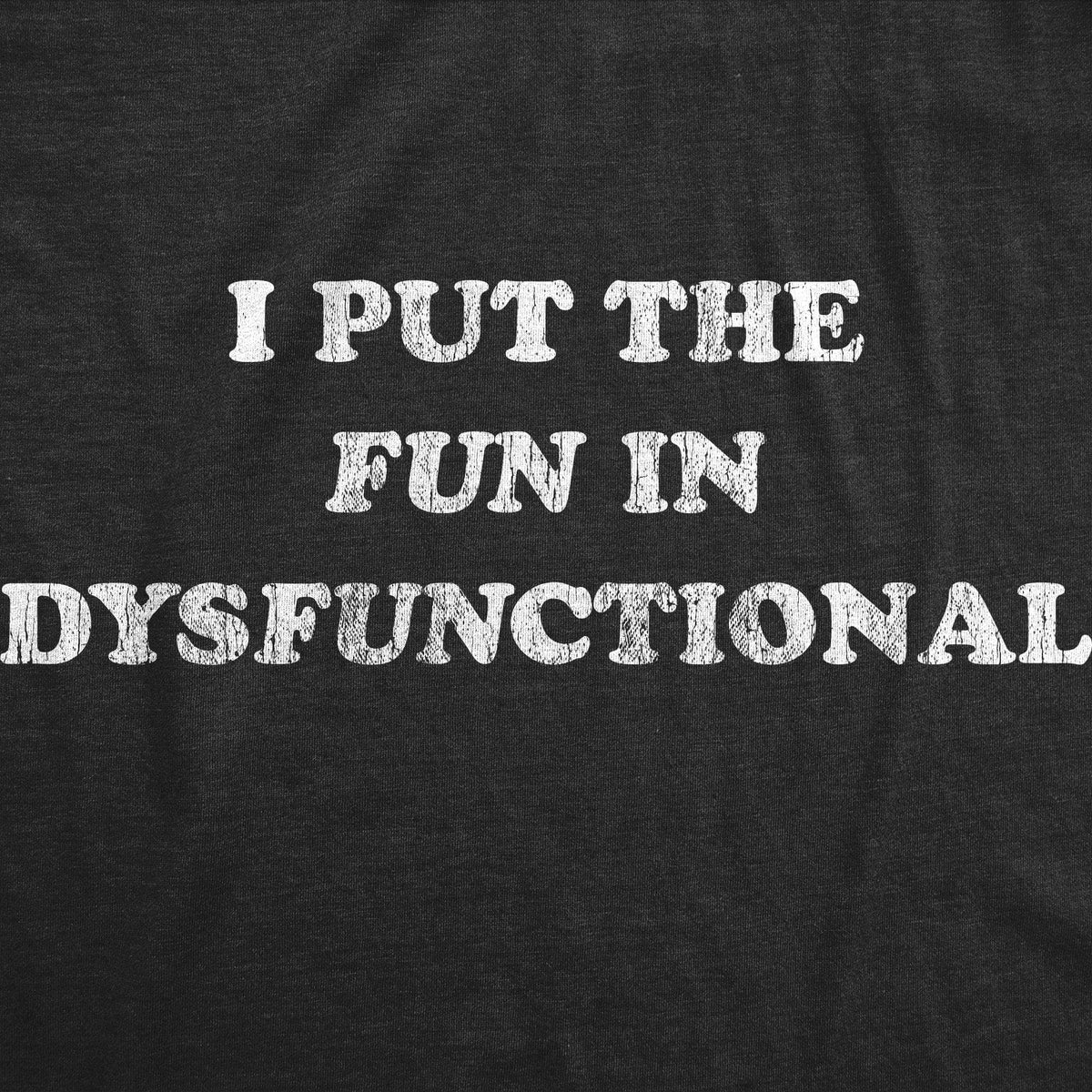 I Put The Fun In Dysfunctional Men&#39;s Tshirt - Crazy Dog T-Shirts