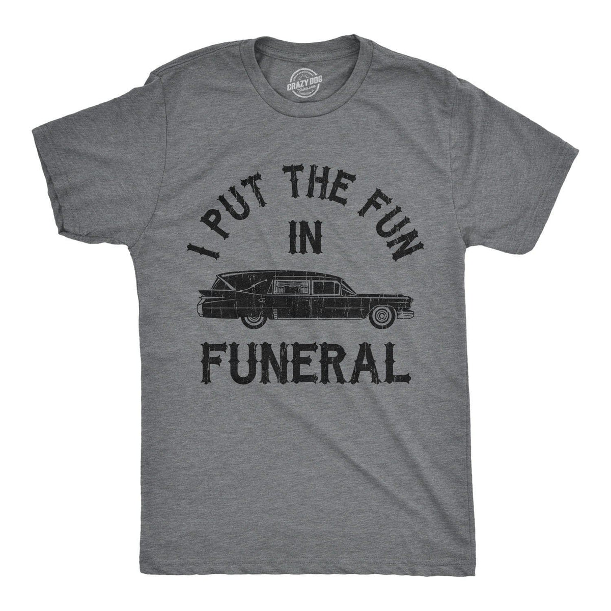 I Put The Fun In Funeral Men&#39;s Tshirt - Crazy Dog T-Shirts