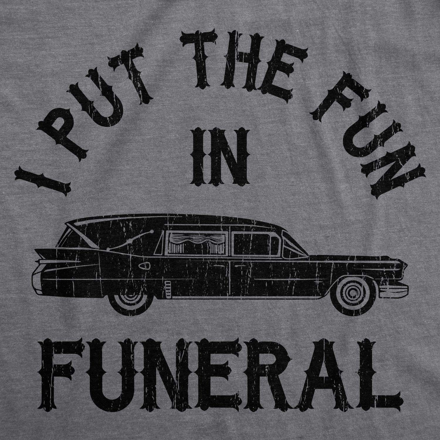 I Put The Fun In Funeral Men's Tshirt - Crazy Dog T-Shirts