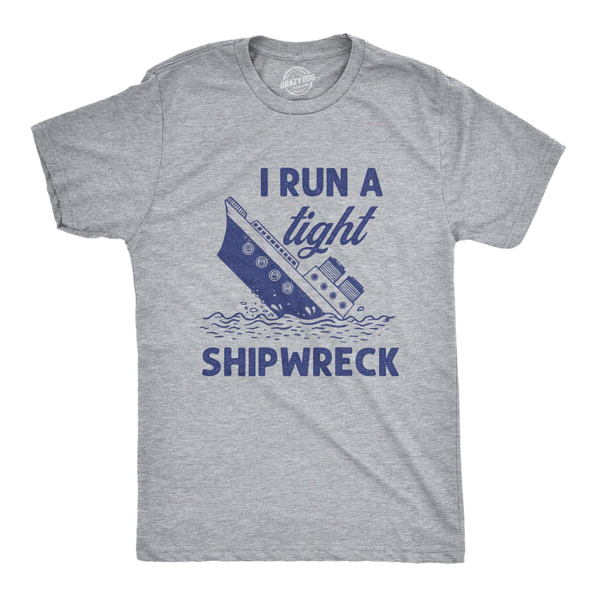 I Run A Tight Shipwreck Men&#39;s Tshirt - Crazy Dog T-Shirts