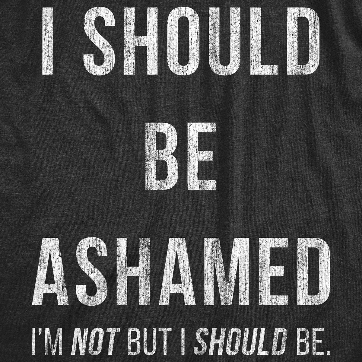 I Should Be Ashamed Men&#39;s Tshirt  -  Crazy Dog T-Shirts