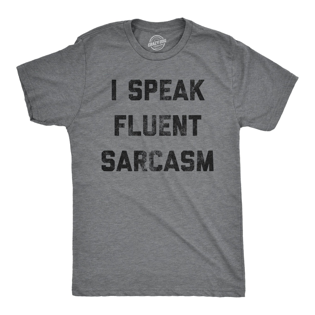 I Speak Fluent Sarcasm Men&#39;s Tshirt - Crazy Dog T-Shirts