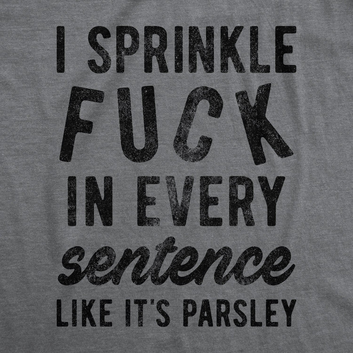 I Sprinkle Fuck In Every Sentence Men&#39;s Tshirt - Crazy Dog T-Shirts