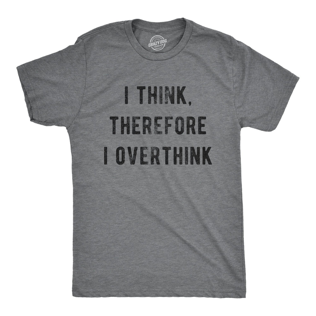 I Think Therefore I Overthink Men&#39;s Tshirt - Crazy Dog T-Shirts