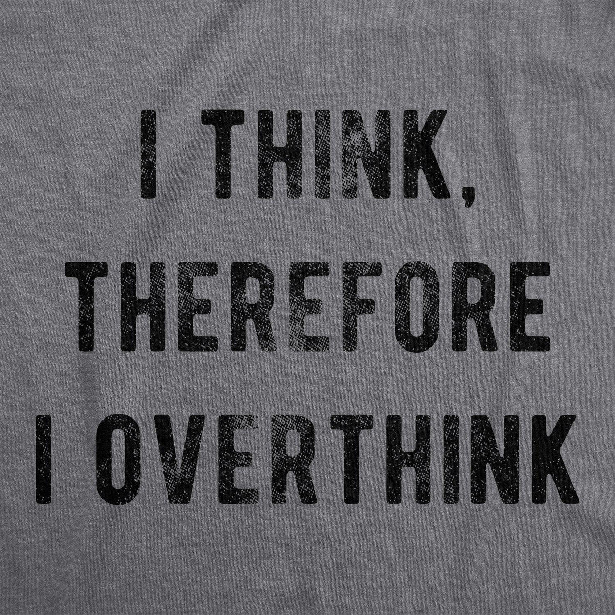 I Think Therefore I Overthink Men&#39;s Tshirt - Crazy Dog T-Shirts