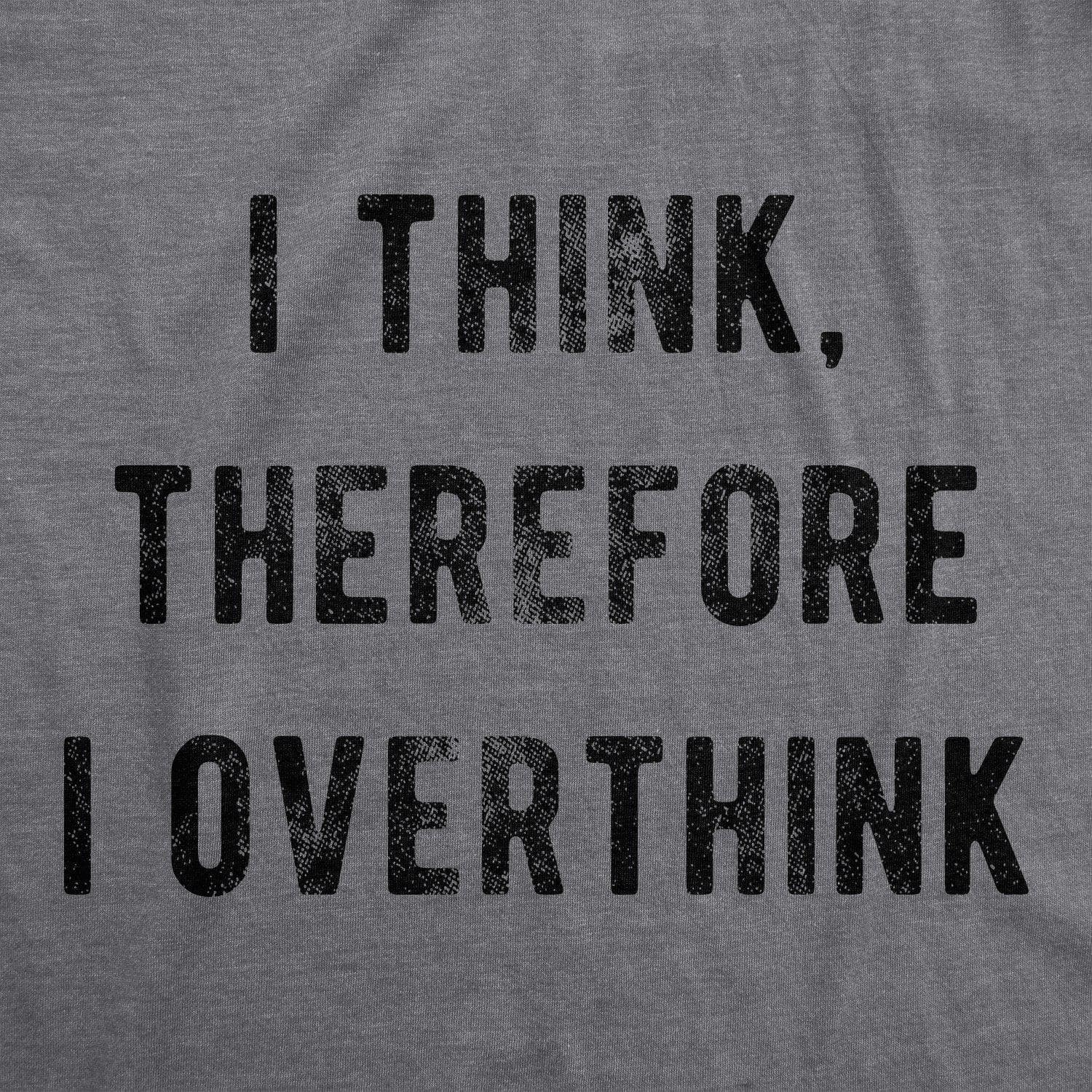 I Think Therefore I Overthink Men's Tshirt - Crazy Dog T-Shirts