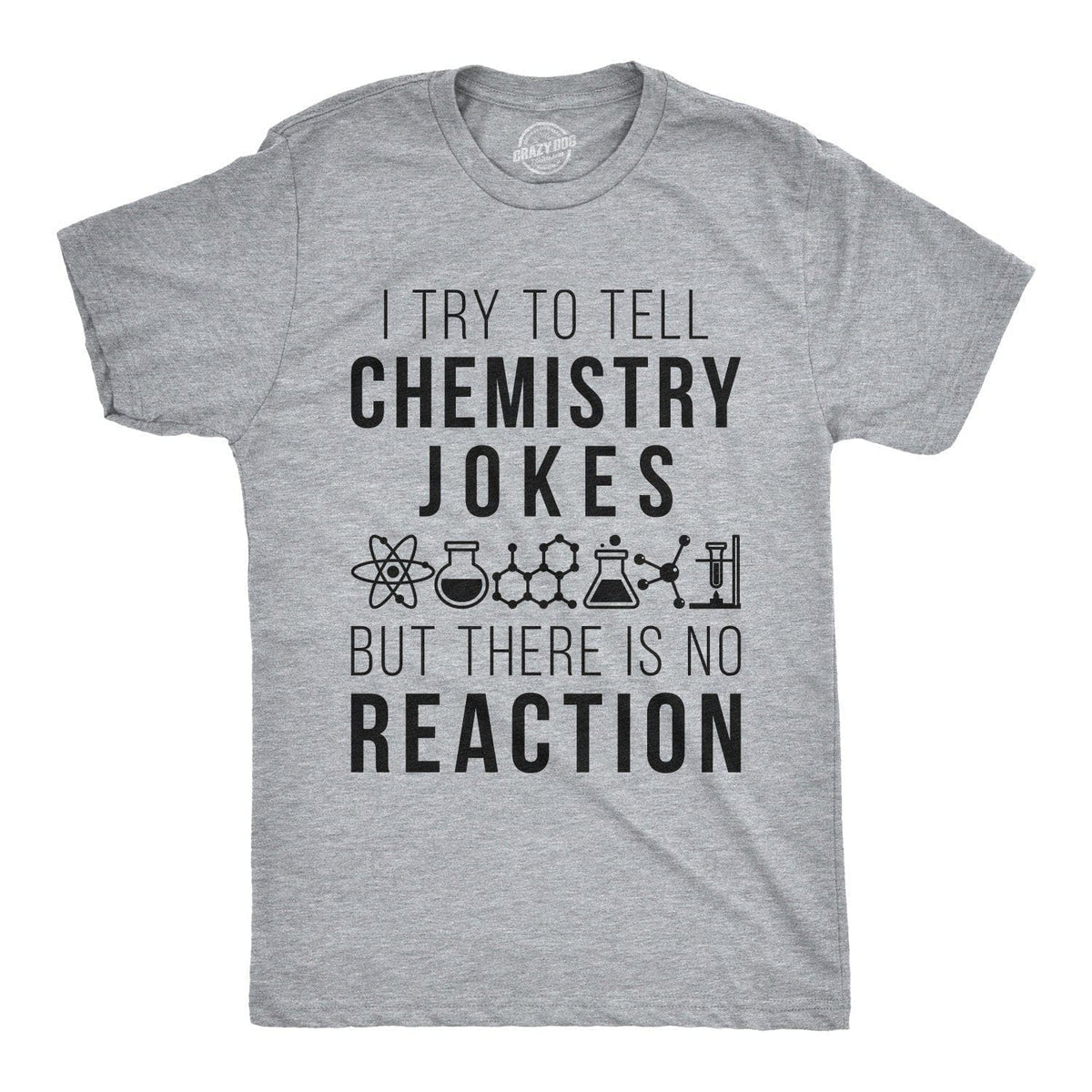 I Try To Tell Chemistry Jokes Men&#39;s Tshirt  -  Crazy Dog T-Shirts