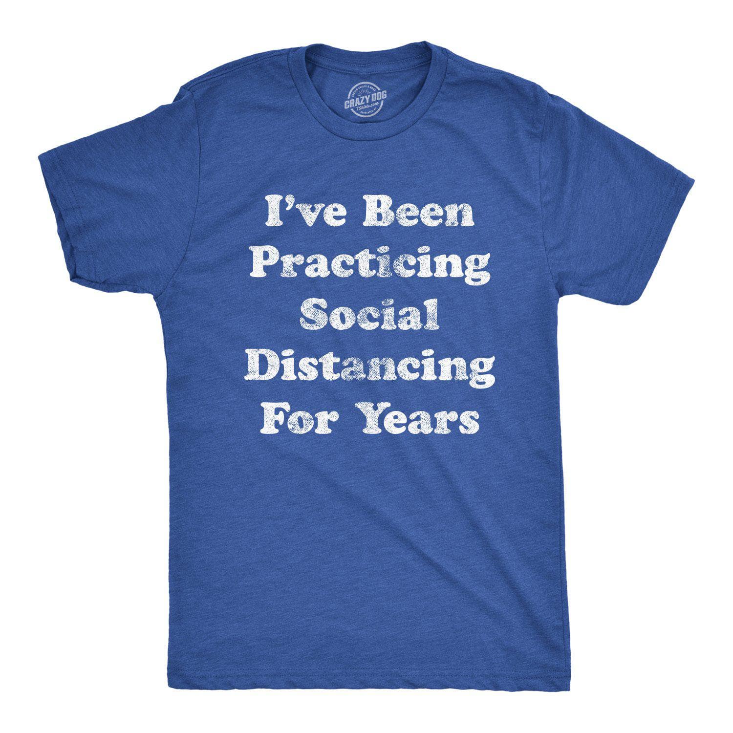 I've Been Social Distancing For Years Men's Tshirt  -  Crazy Dog T-Shirts