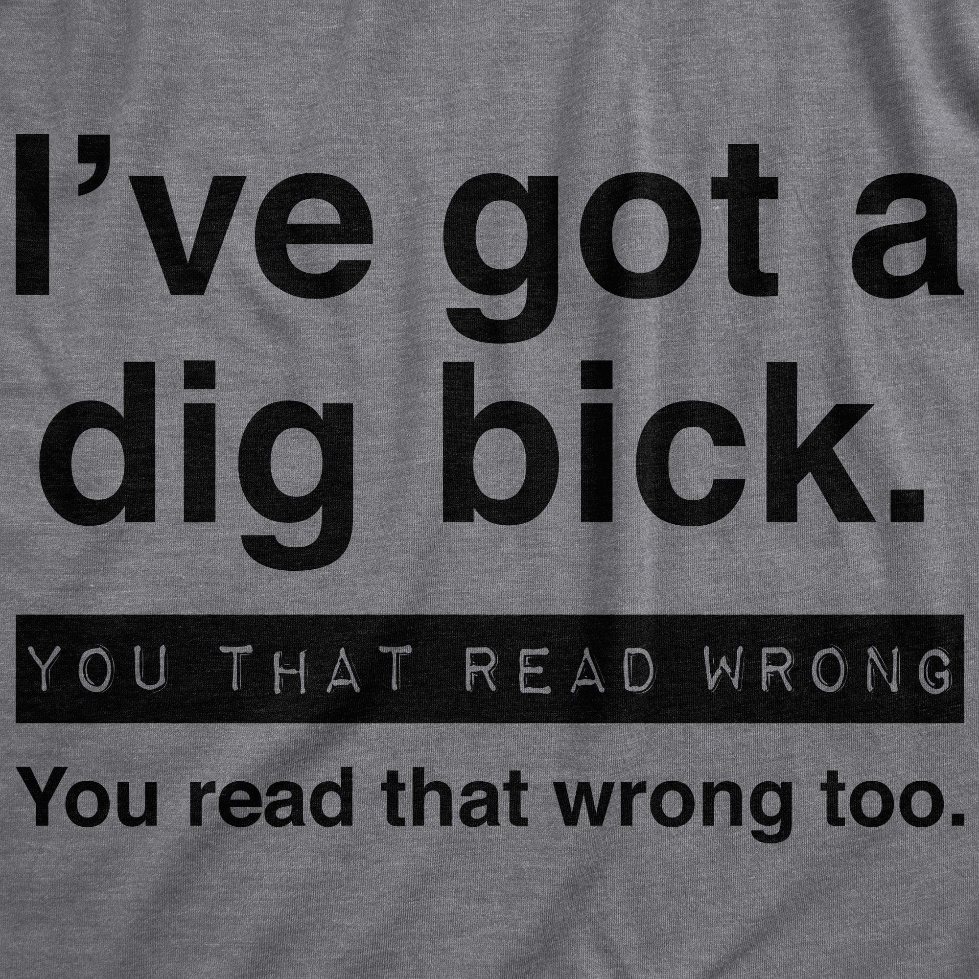 I've Got A Dig Bick Men's Tshirt - Crazy Dog T-Shirts