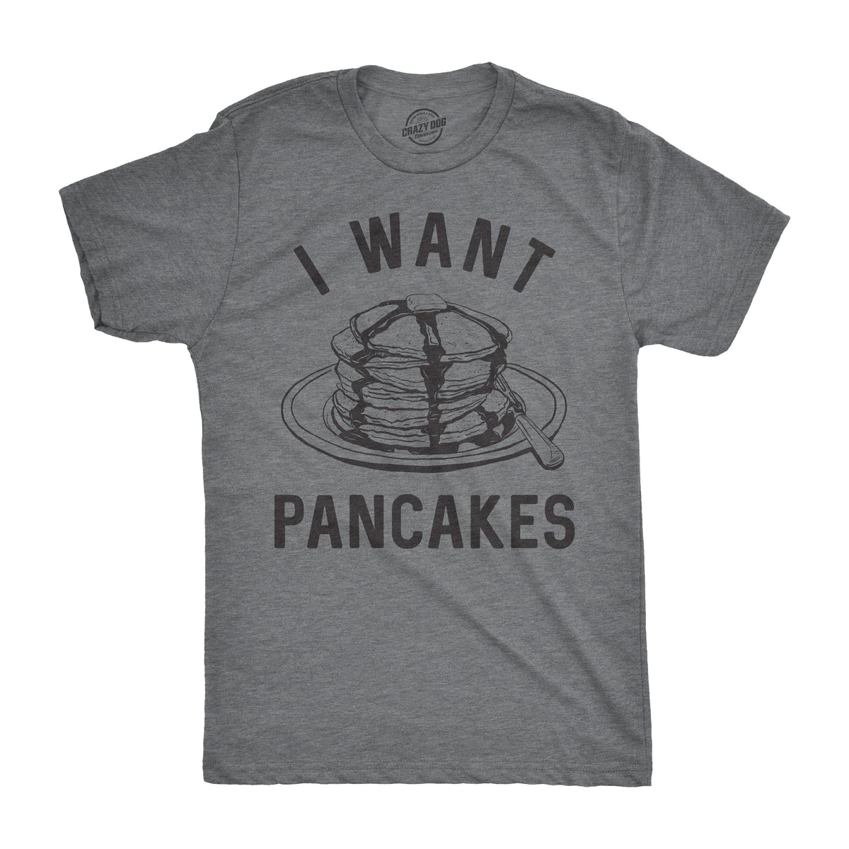 I Want Pancakes Men&#39;s Tshirt  -  Crazy Dog T-Shirts