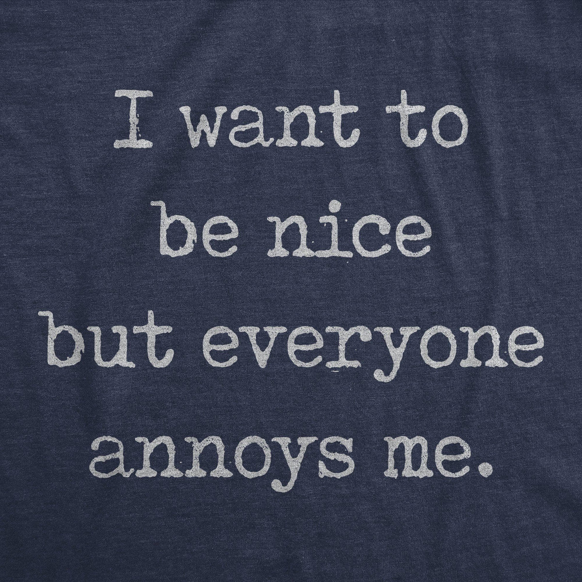 I Want To Be Nice But Everyone Annoys Me Men&#39;s Tshirt - Crazy Dog T-Shirts
