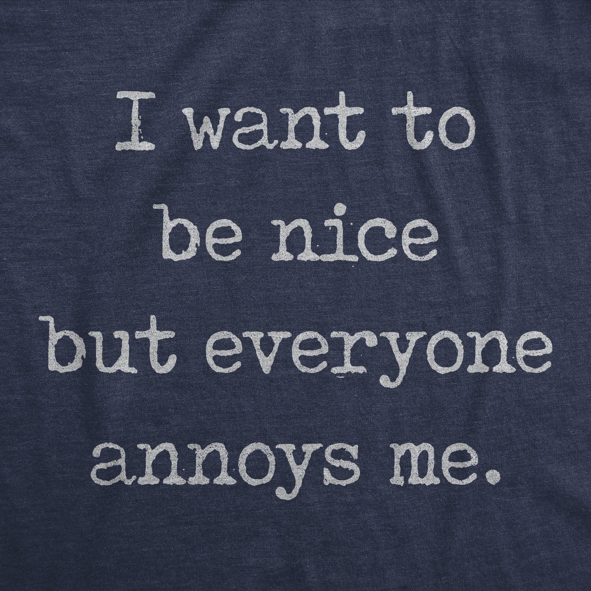 I Want To Be Nice But Everyone Annoys Me Men's Tshirt - Crazy Dog T-Shirts