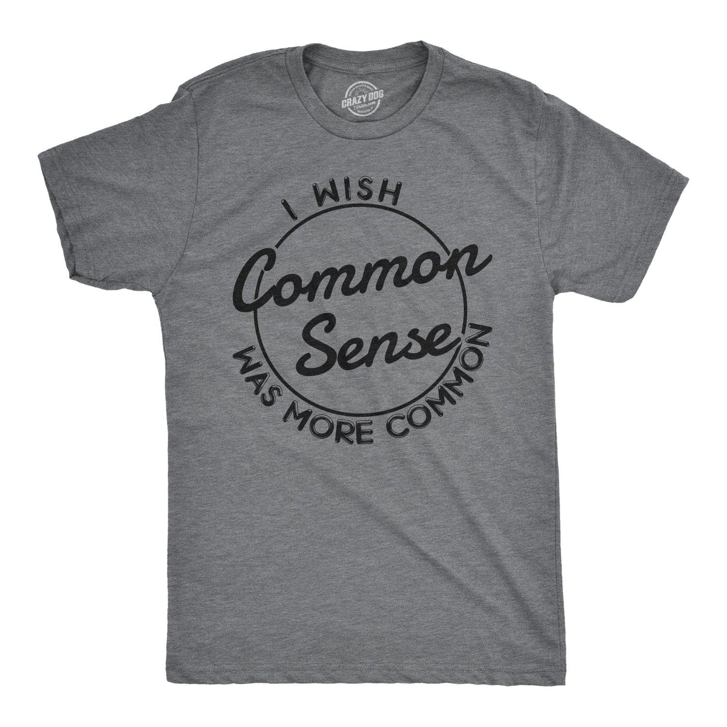 I Wish Common Sense Was More Common Men's Tshirt  -  Crazy Dog T-Shirts