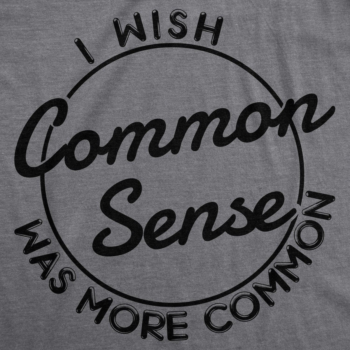 I Wish Common Sense Was More Common Men&#39;s Tshirt  -  Crazy Dog T-Shirts