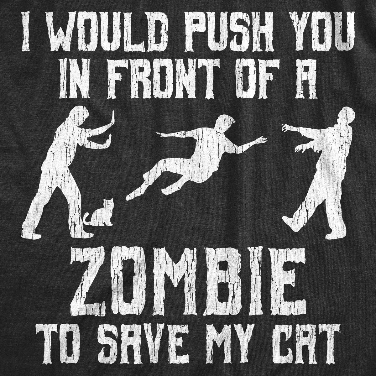 I Would Push You In Front Of A Zombie To Save My Cat Men&#39;s Tshirt - Crazy Dog T-Shirts