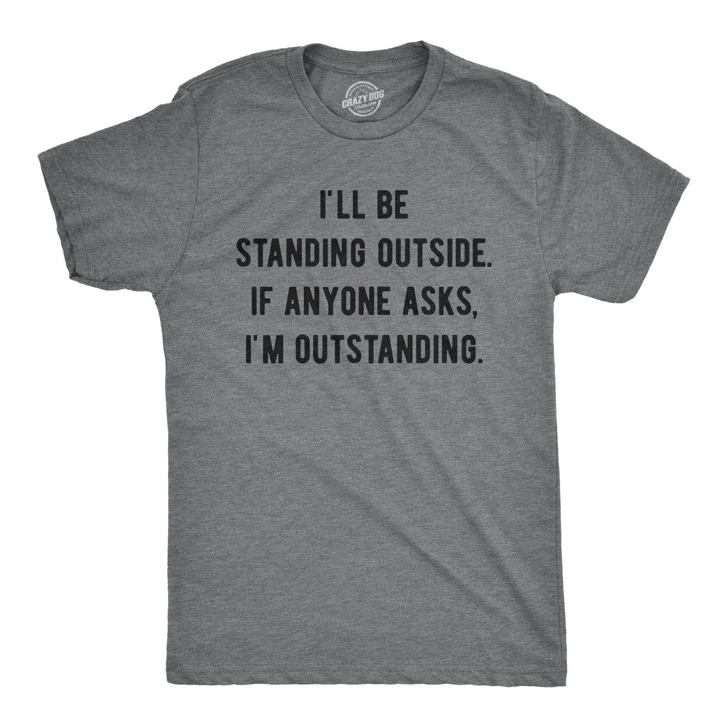 If Anyone Asks I'm Outstanding Men's Tshirt - Crazy Dog T-Shirts