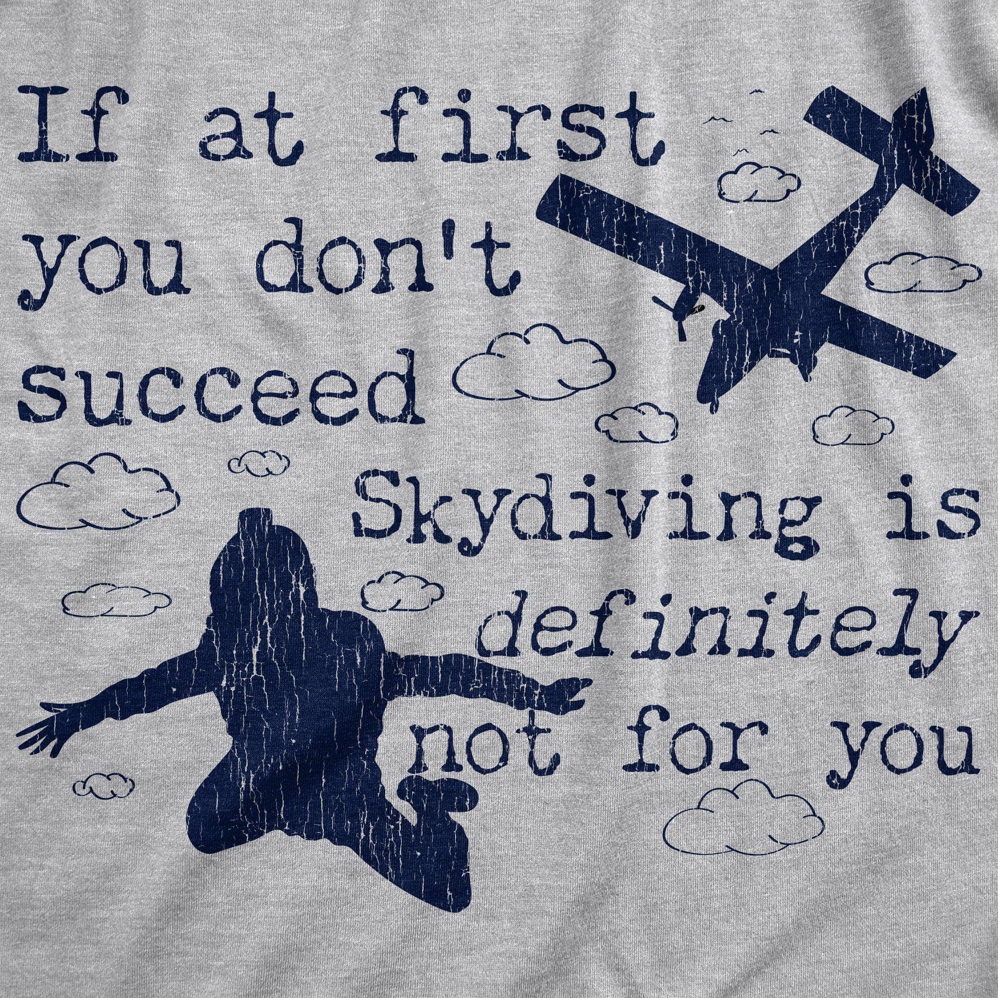 If At First You Don't Succeed Skydiving Is Definitely Not For You Men's Tshirt - Crazy Dog T-Shirts