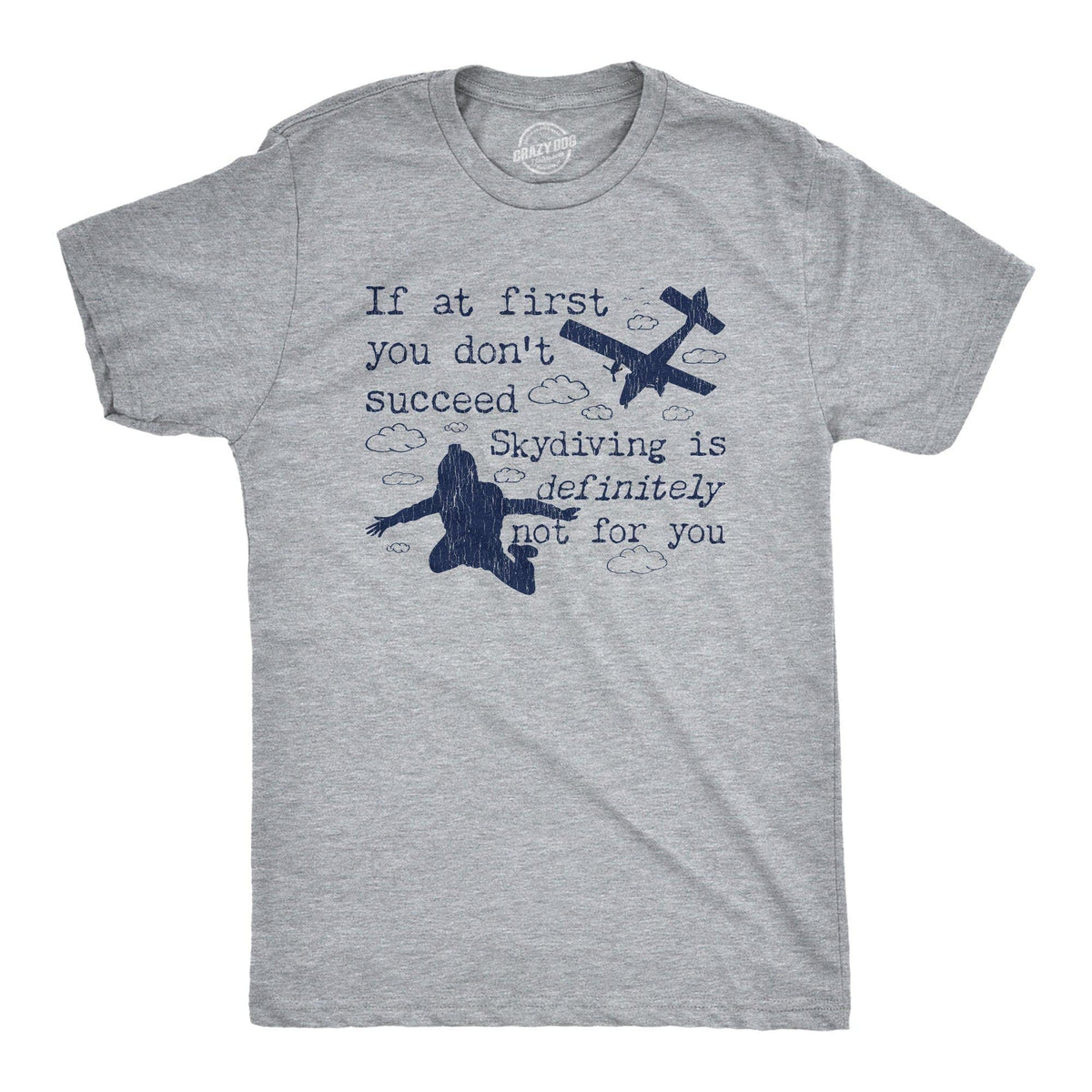 If At First You Don&#39;t Succeed Skydiving Is Definitely Not For You Men&#39;s Tshirt - Crazy Dog T-Shirts