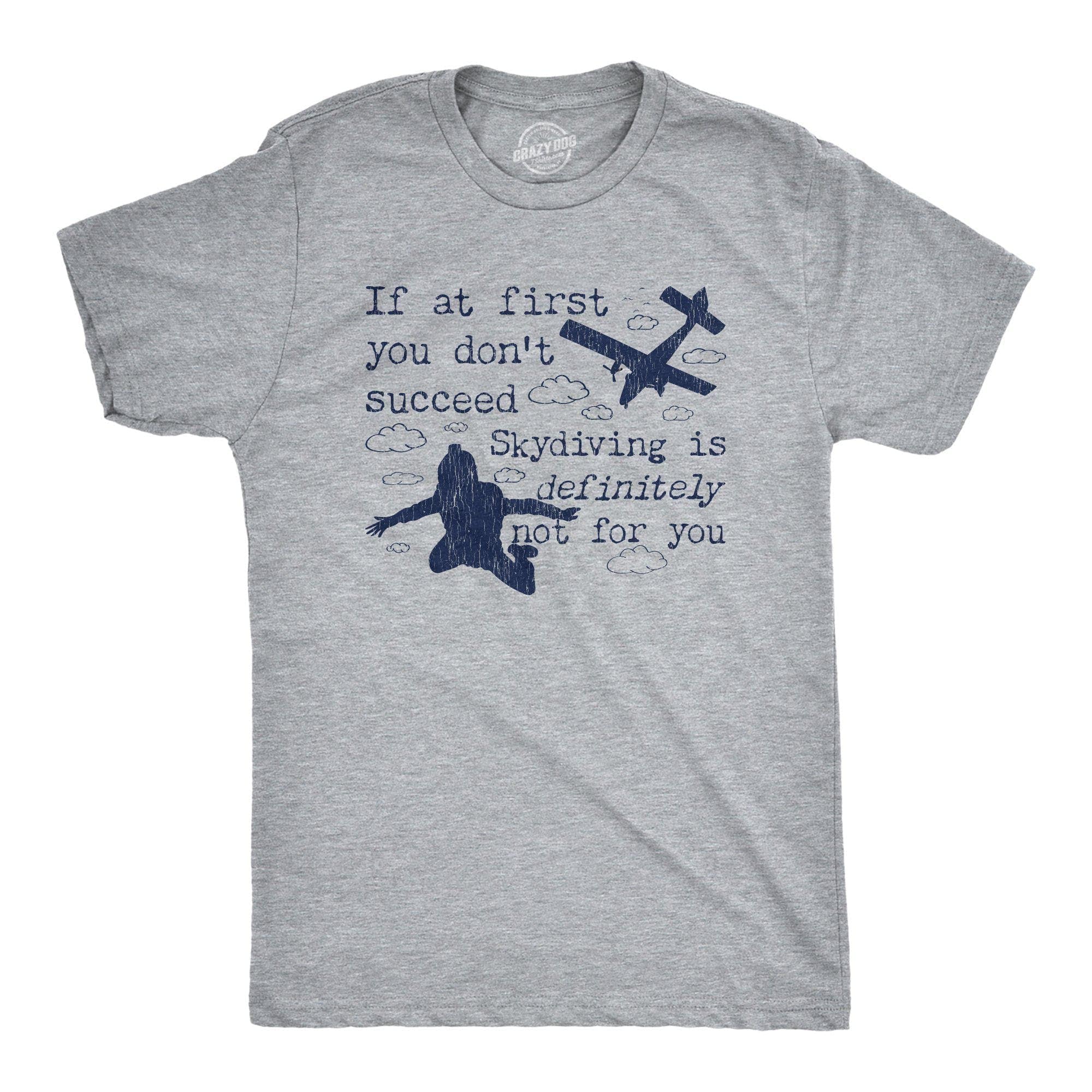 If At First You Don't Succeed Skydiving Is Definitely Not For You Men's Tshirt - Crazy Dog T-Shirts