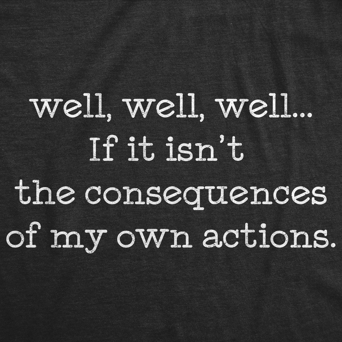 If It Isn&#39;t The Consequences Of My Own Actions Men&#39;s Tshirt  -  Crazy Dog T-Shirts