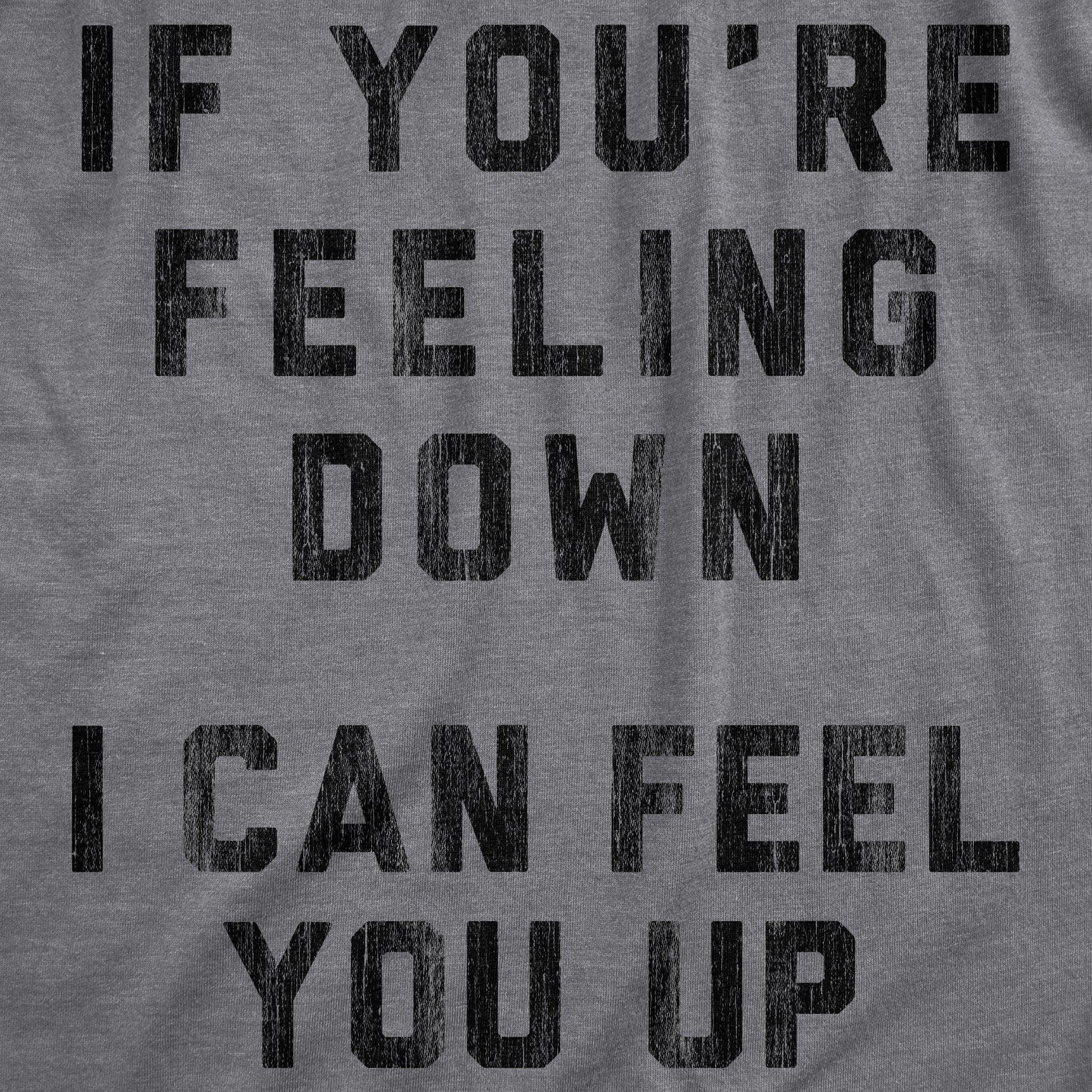 If You're Feeling Down I Can Feel You Up Men's Tshirt - Crazy Dog T-Shirts