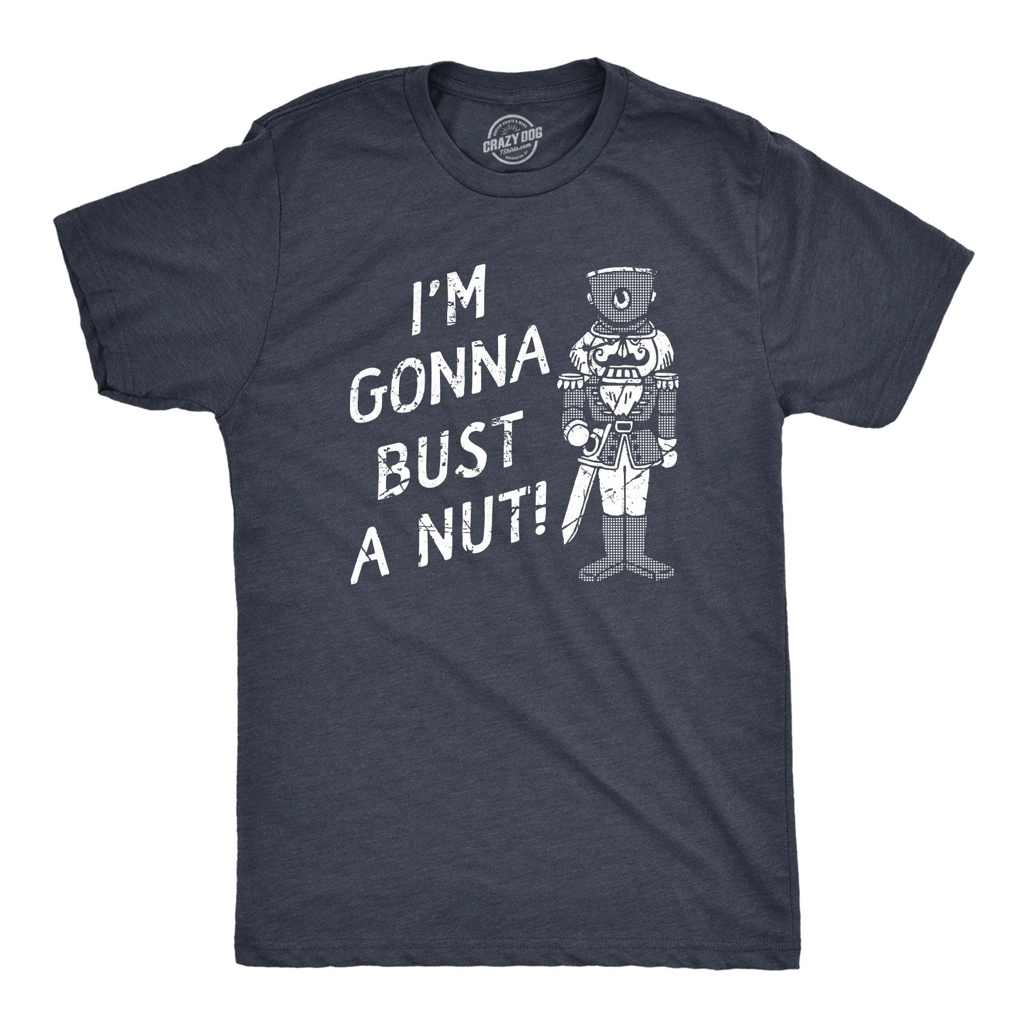 Im Gonna Bust A Nut Men's Tshirt  -  Crazy Dog T-Shirts