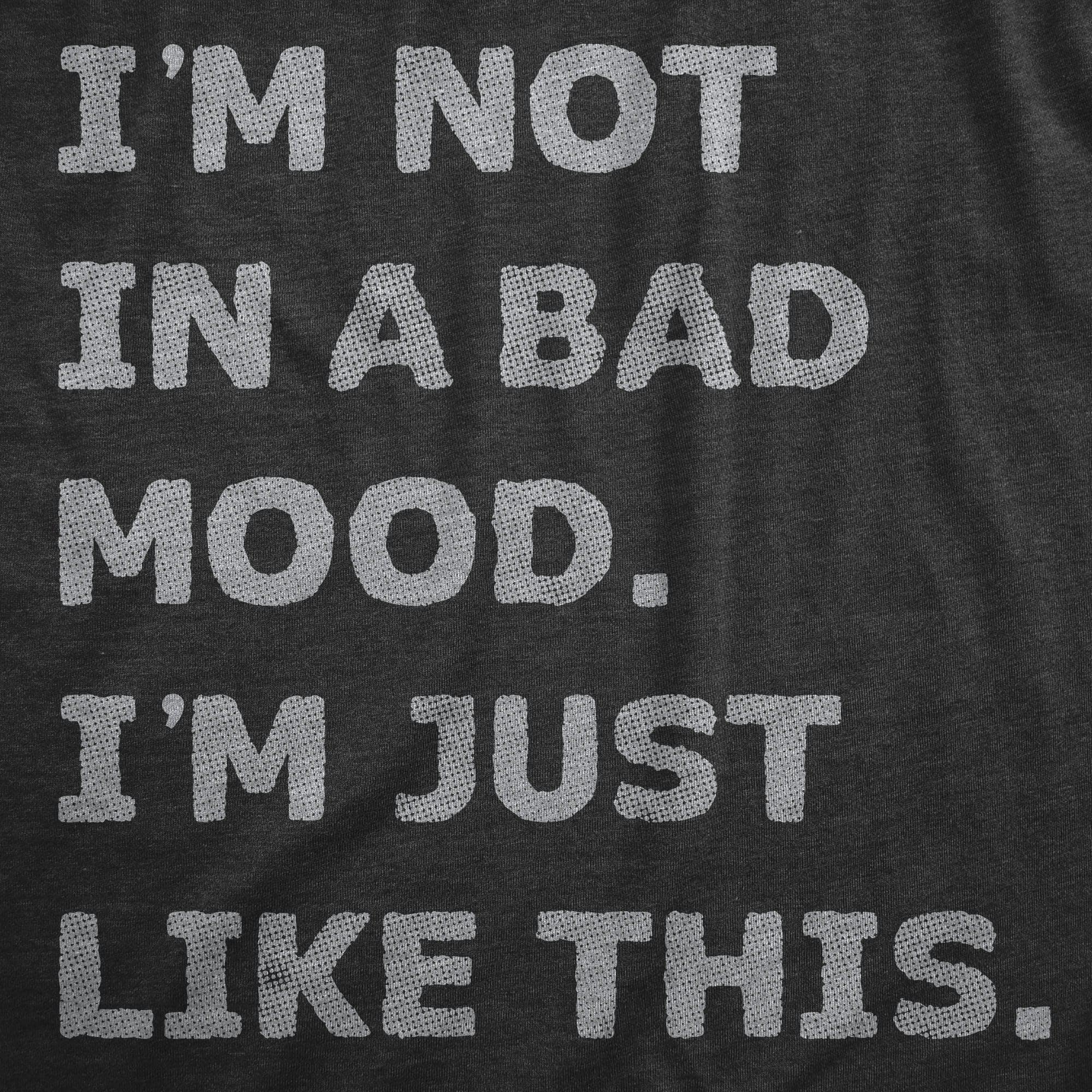 Im Not In A Bad Mood Im Just Like This Men's Tshirt  -  Crazy Dog T-Shirts