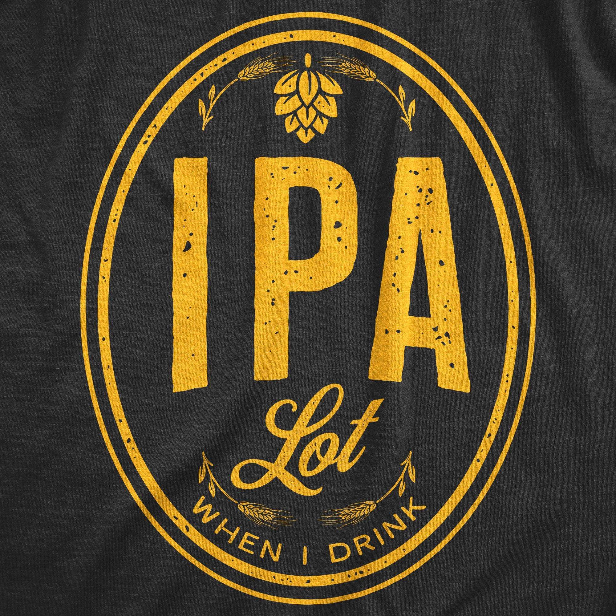 IPA Lot When I Drink Men's Tshirt - Crazy Dog T-Shirts