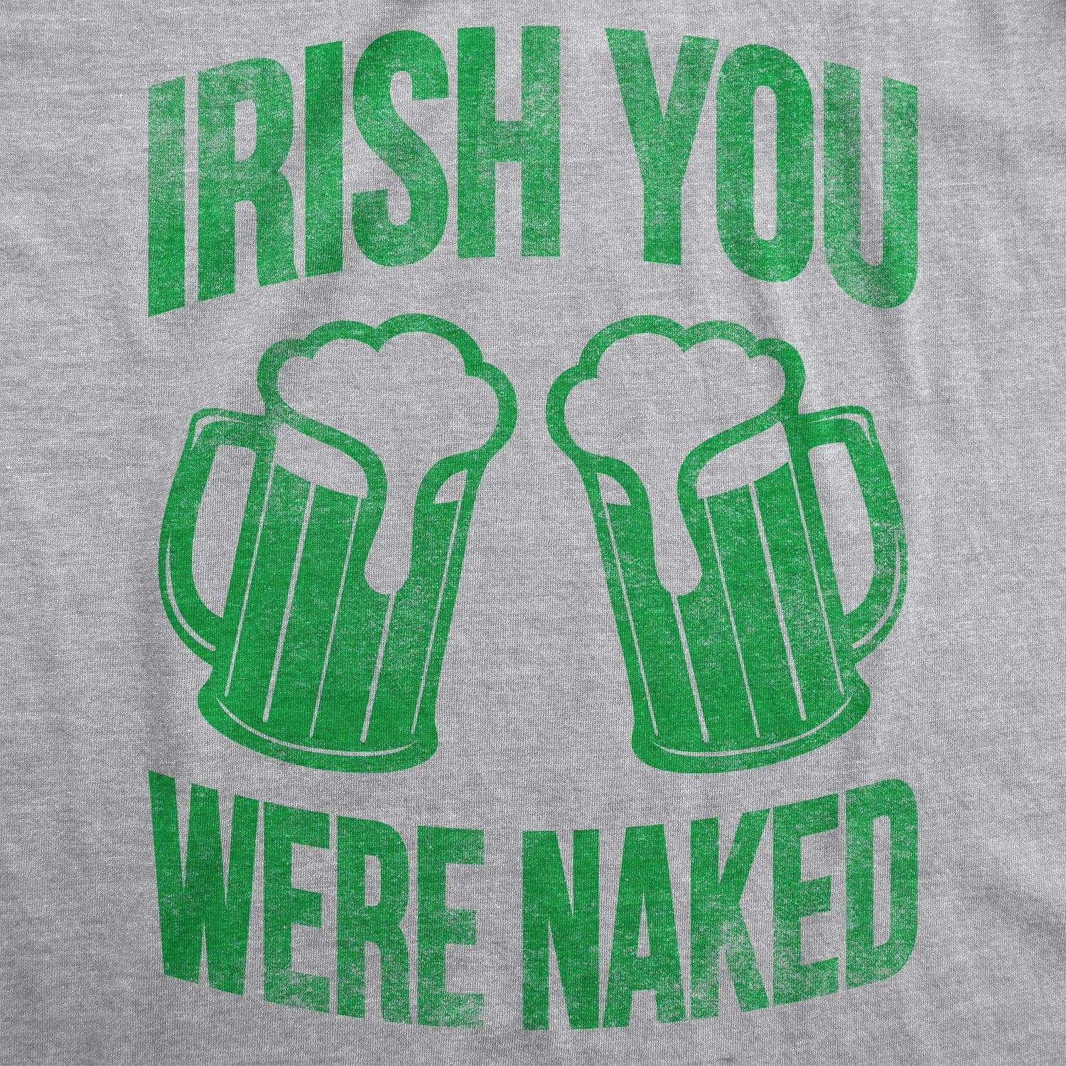 Irish You Were Naked Men's Tshirt  -  Crazy Dog T-Shirts