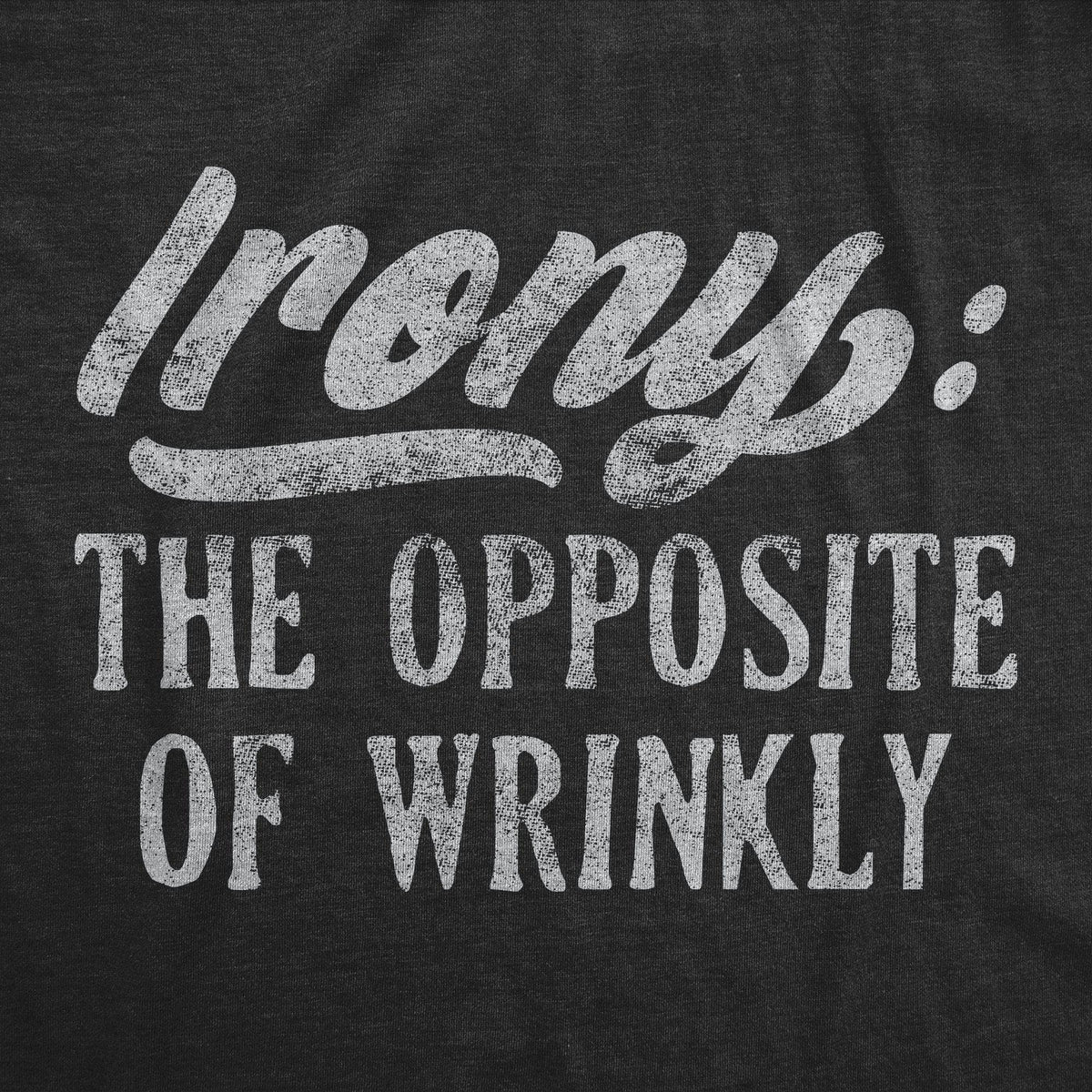 Irony The Opposite Of Wrinkly Men&#39;s Tshirt - Crazy Dog T-Shirts