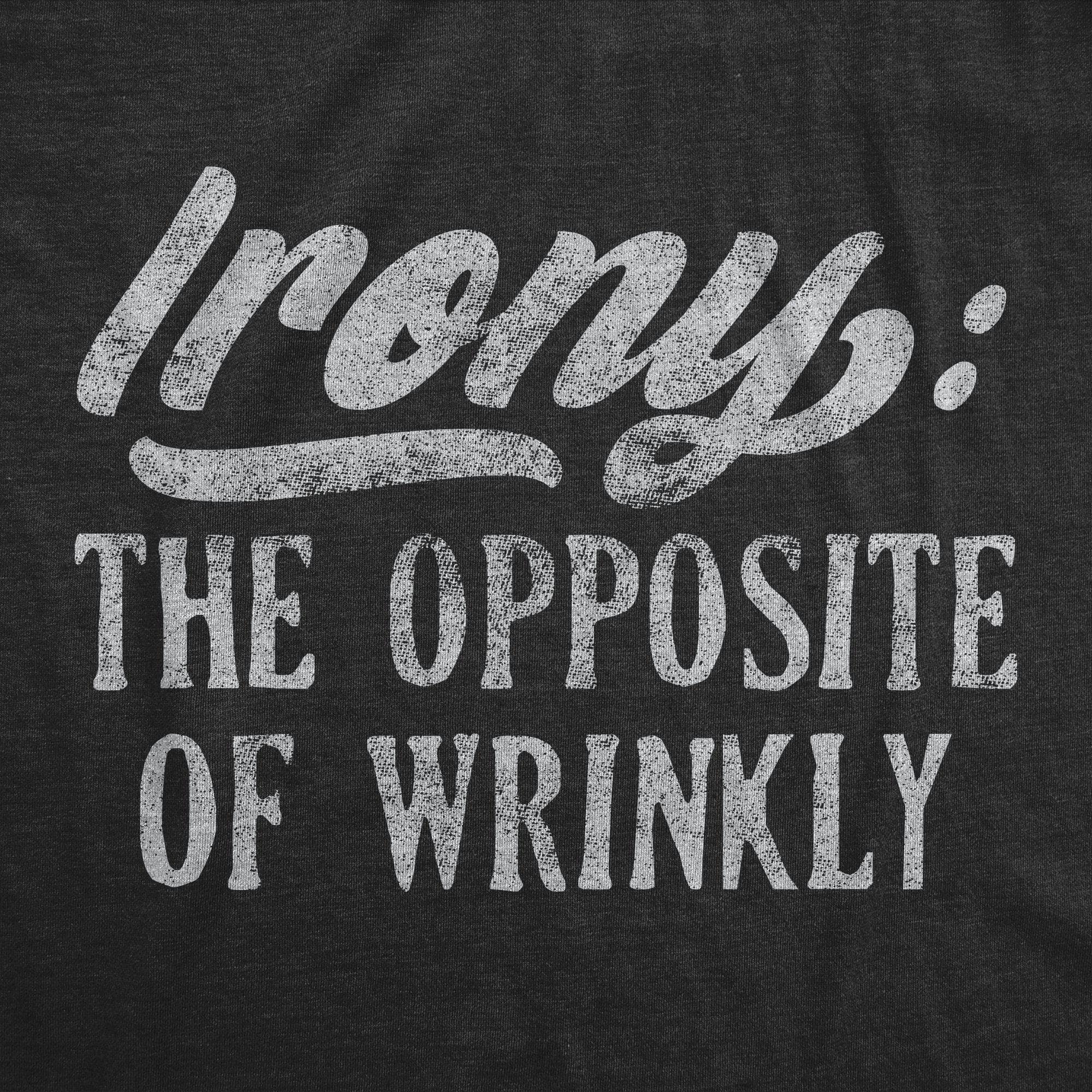 Irony The Opposite Of Wrinkly Men's Tshirt - Crazy Dog T-Shirts